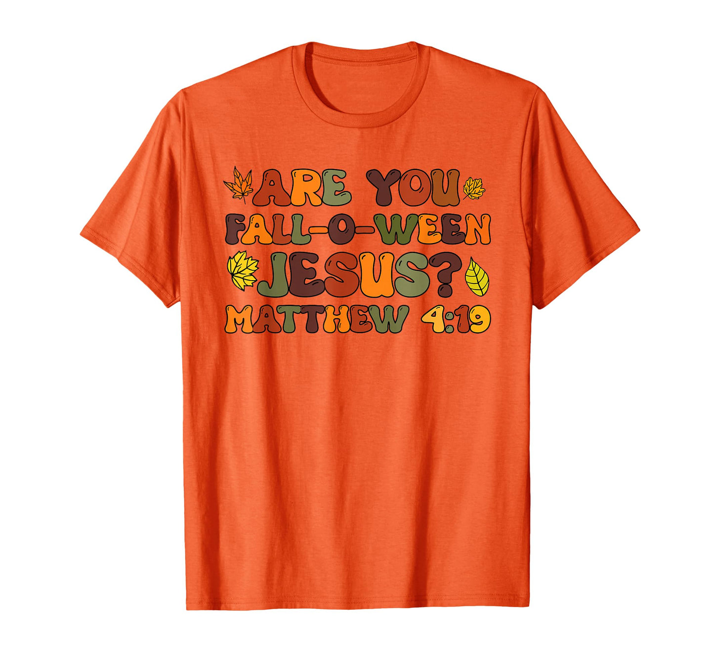 are You Fall-O-Ween Jesus Matthew 4:19 T-Shirt