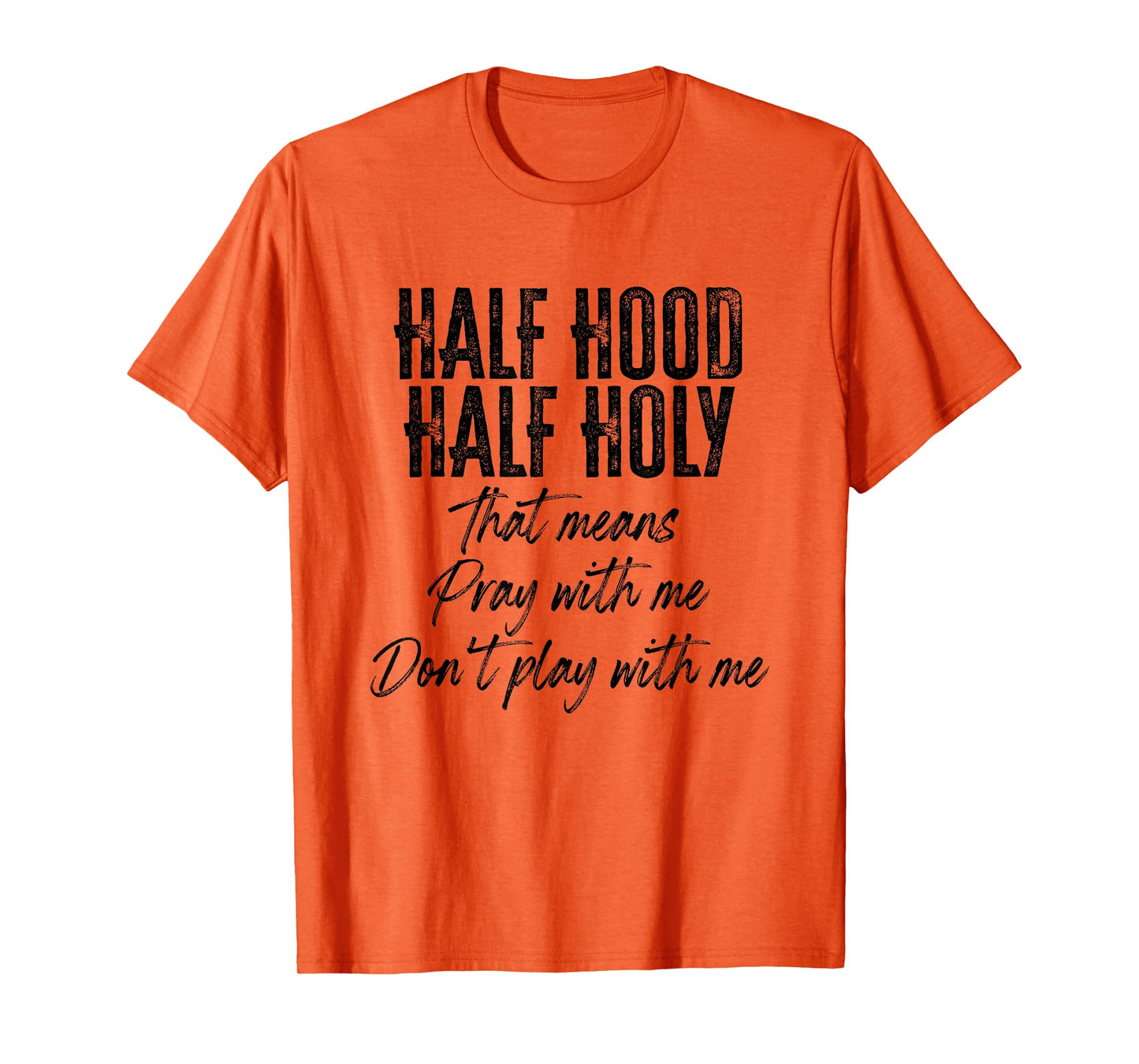Half Hood Half Holy Means Pray With Me Don't Play With Me T-Shirt