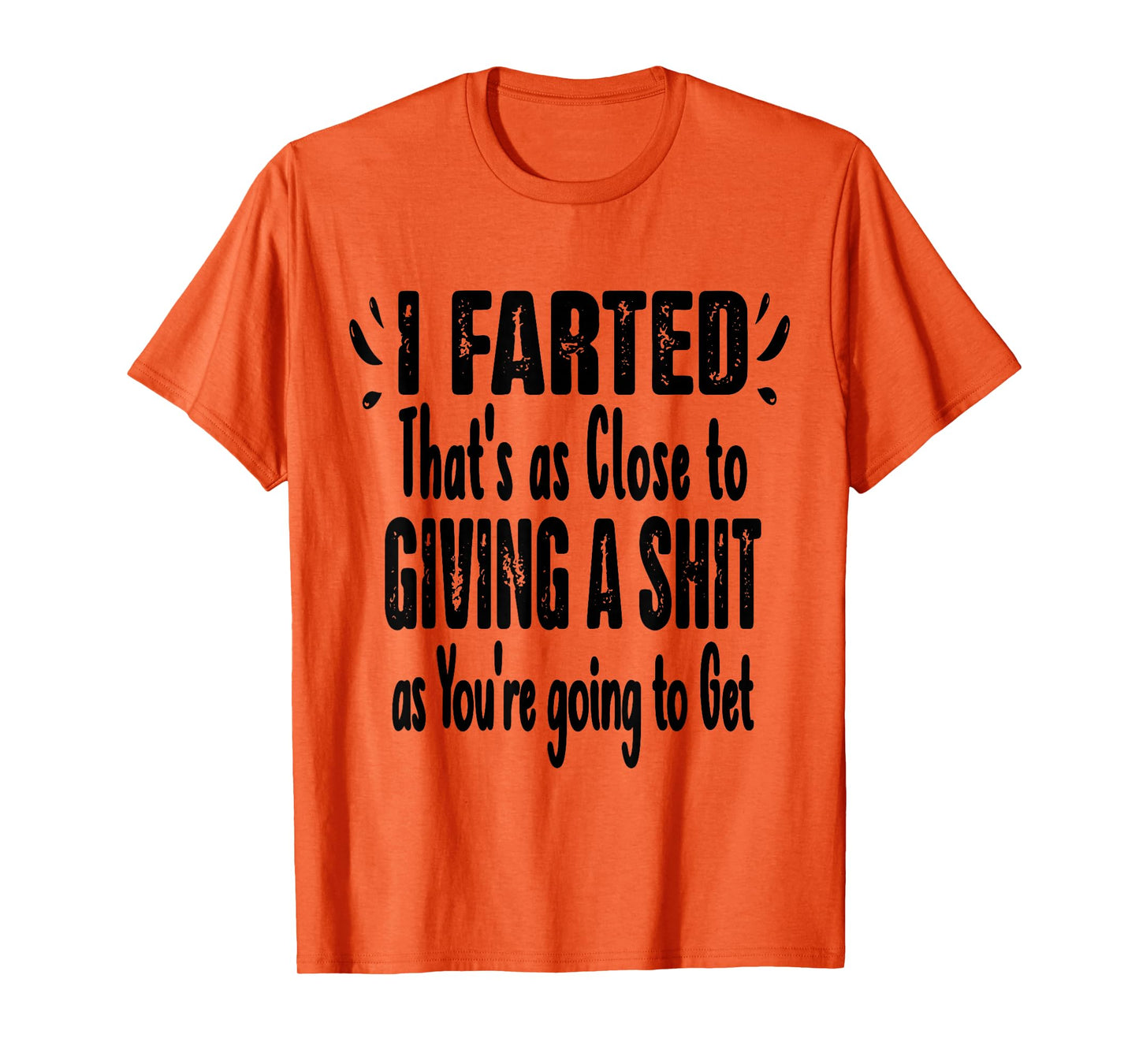 I Farted That's As Close To Me Giving Men Funny Fart Saying T-Shirt