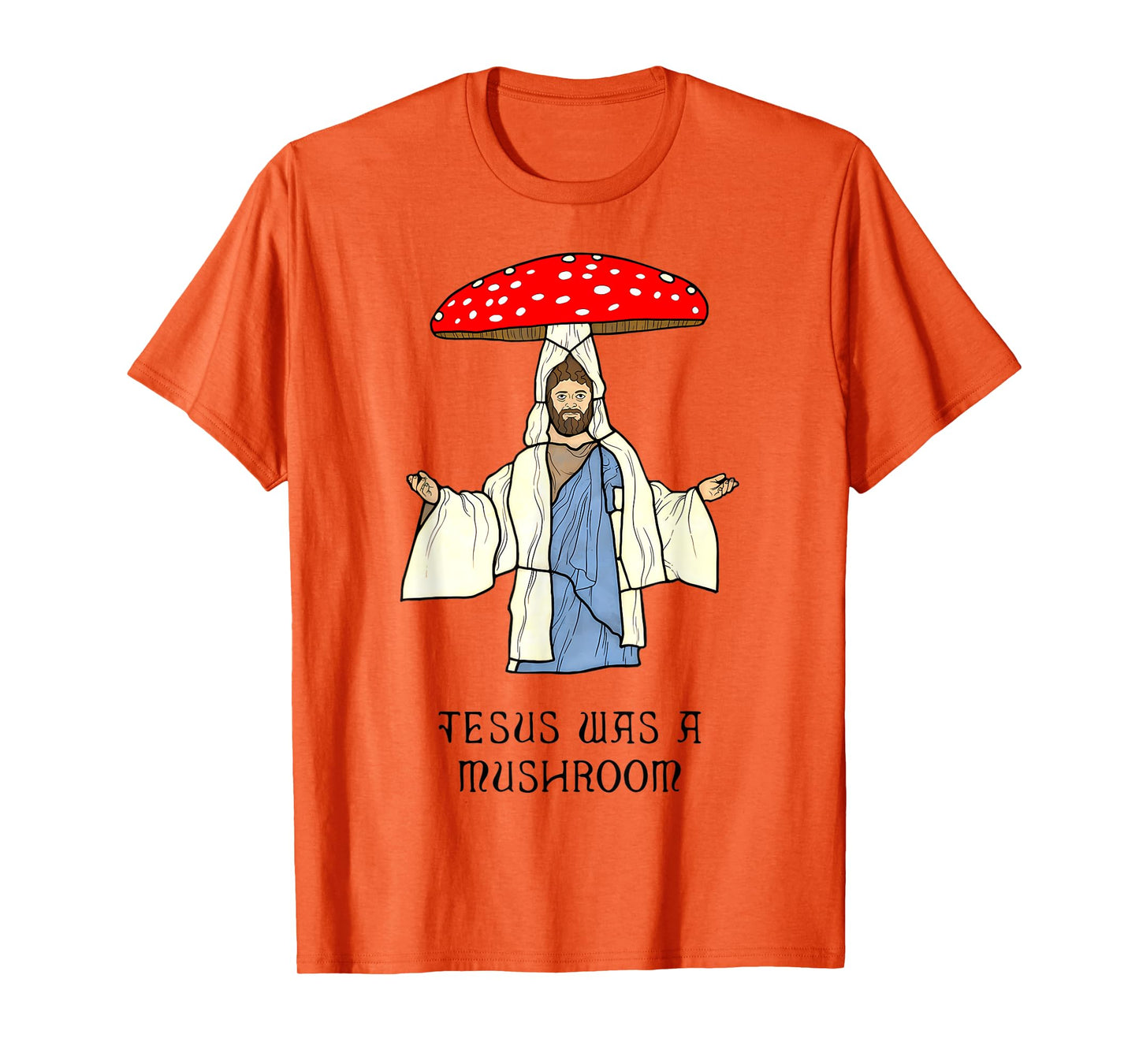 Funny Jesus was A Mushroom - Jesus Christ Design T-Shirt