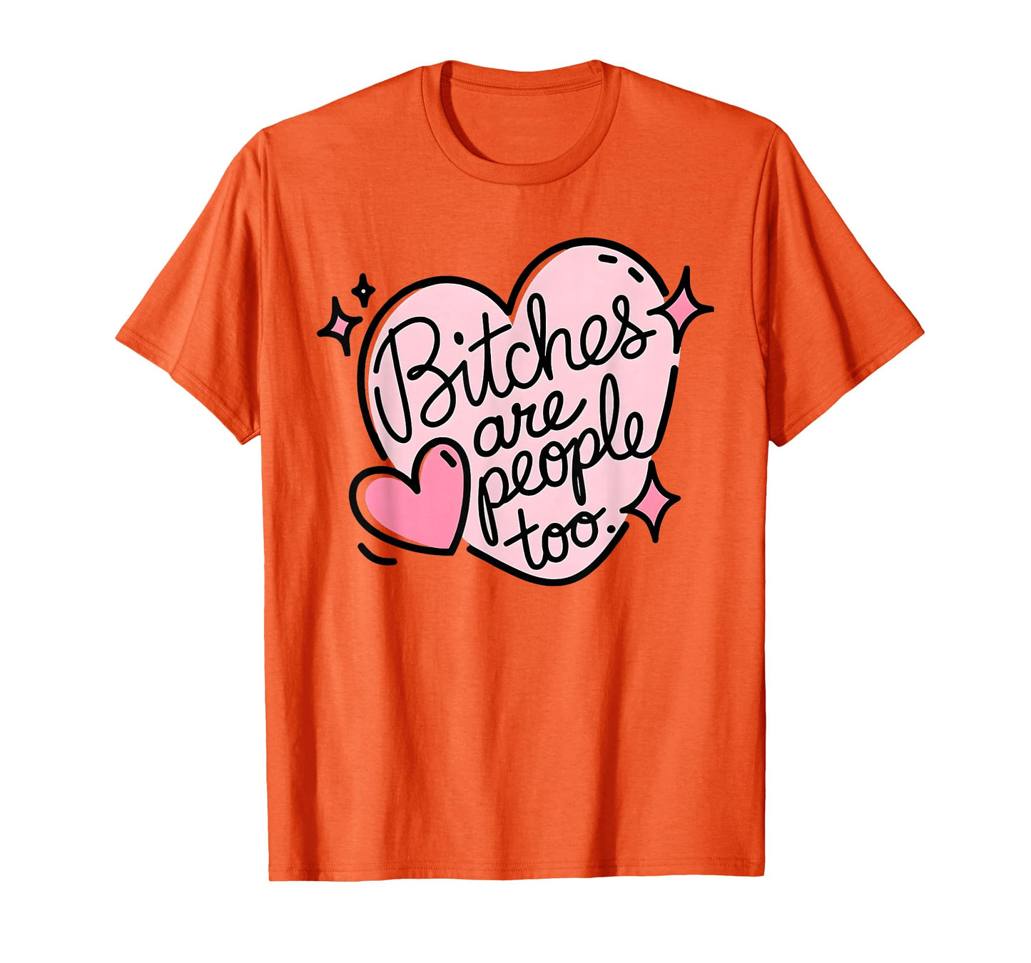 Bitches are people too funny humor quote T-Shirt