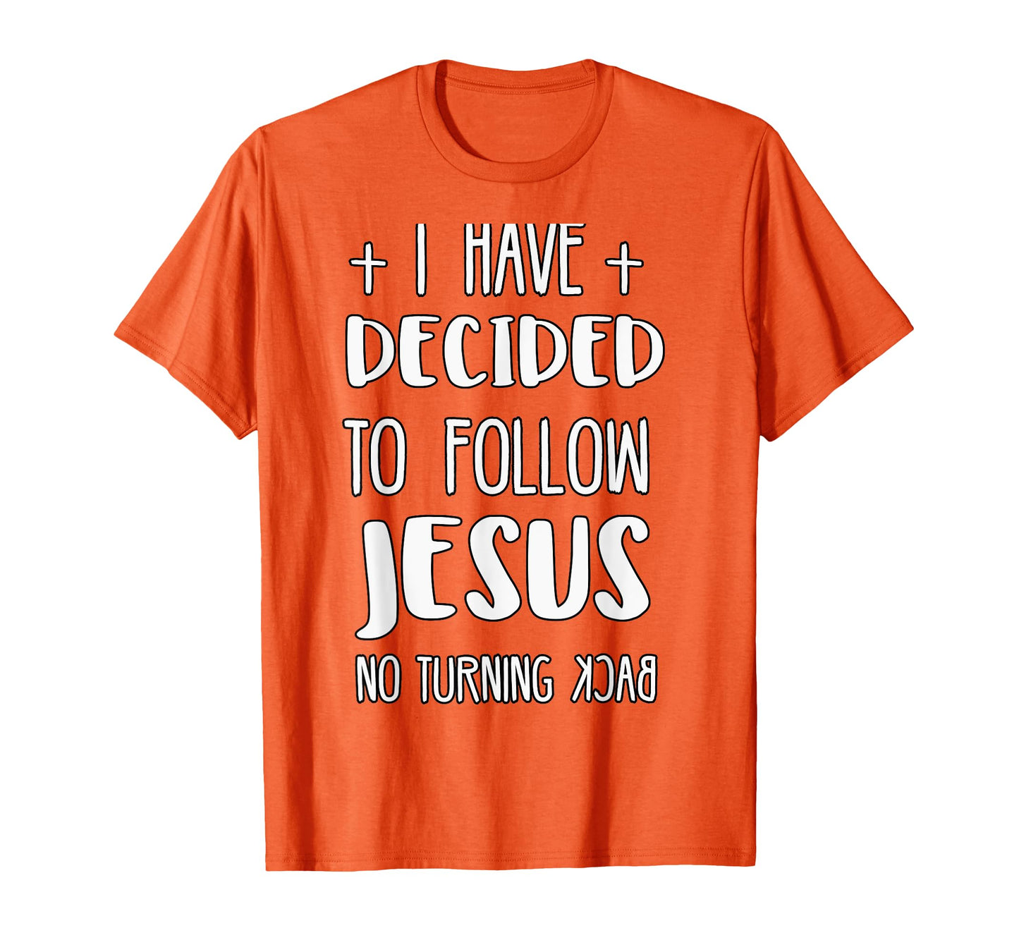 I Have Decided to Follow Jesus No Turning Back T-Shirt