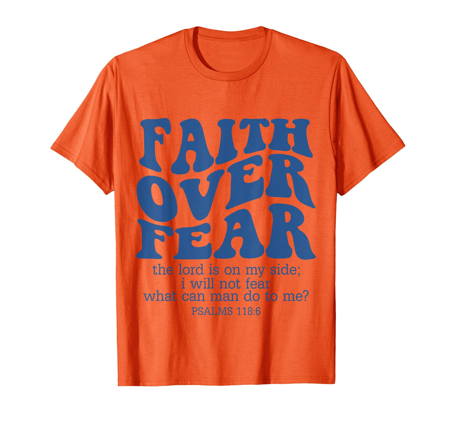 Faith Over Fear Scripture Psalm 118 Bible Verse Trust Jesus T-Shirt