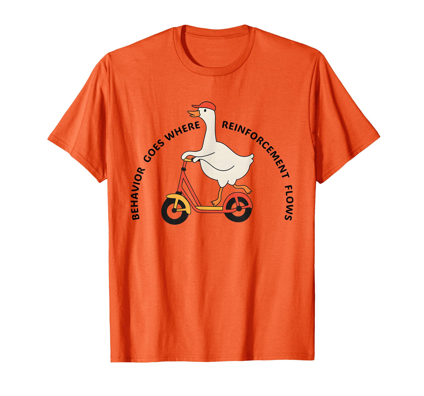 Behavior Goes Where Reinforcement Flows Funny Goose Quote T-Shirt