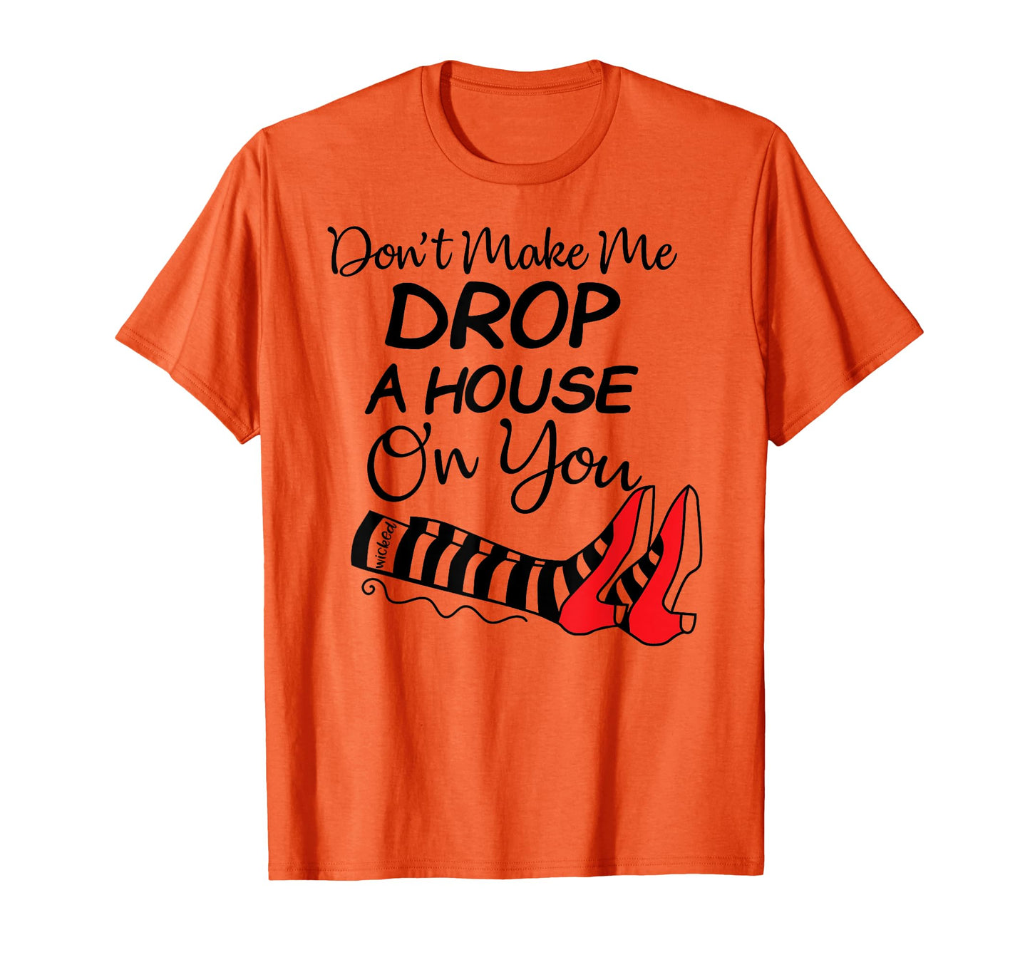 Don't Make Me Drop A House On You Halloween Funny T-Shirt