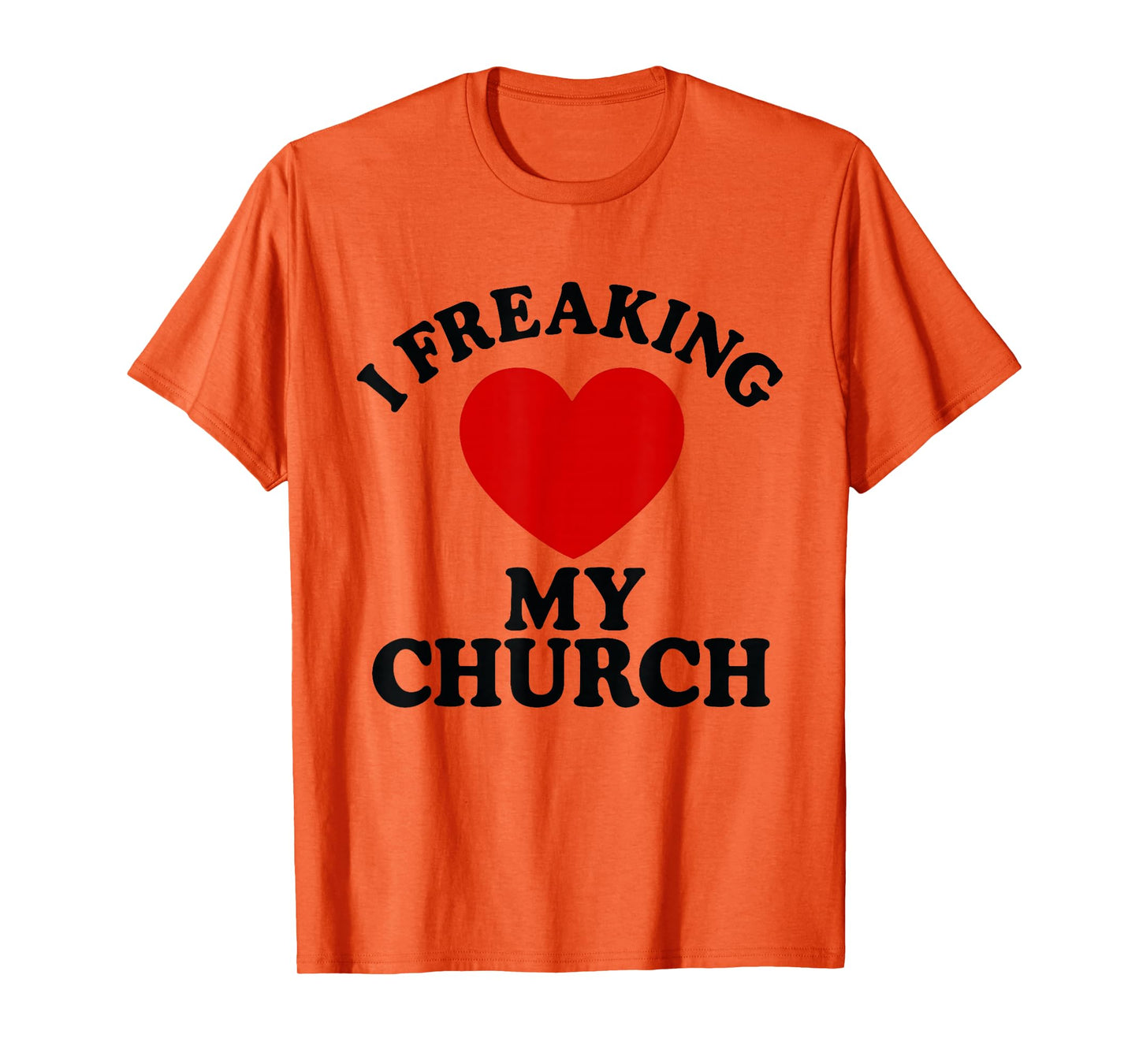 I Freaking Love My Church Christian Faith T-Shirt T-Shirt