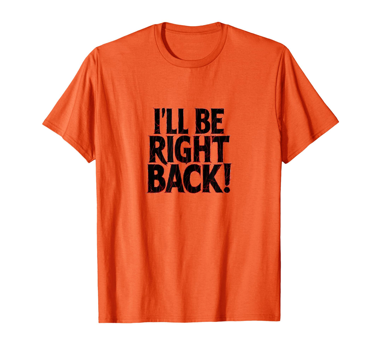 I'll Be Right Back Funny Scary Quote for Halloween T-Shirt
