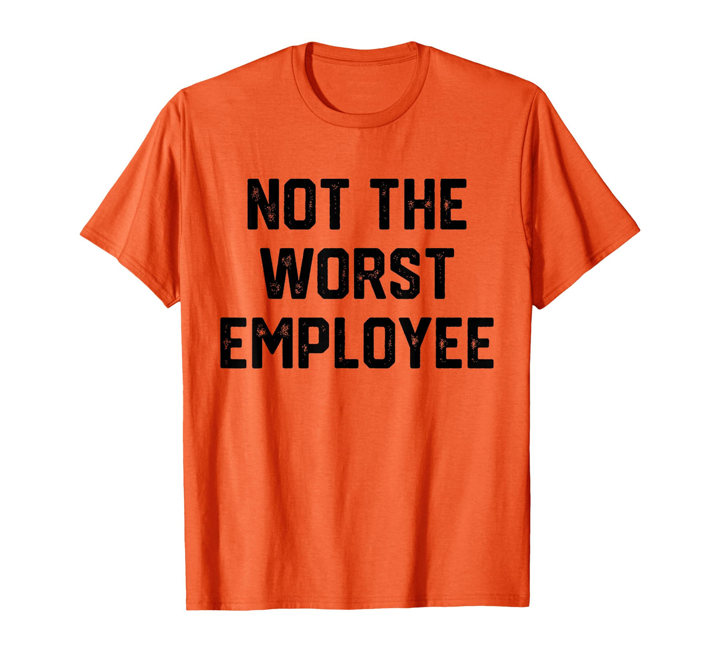 Mens Not The Worst Employee Funny Sarcastic Work Office T-Shirt