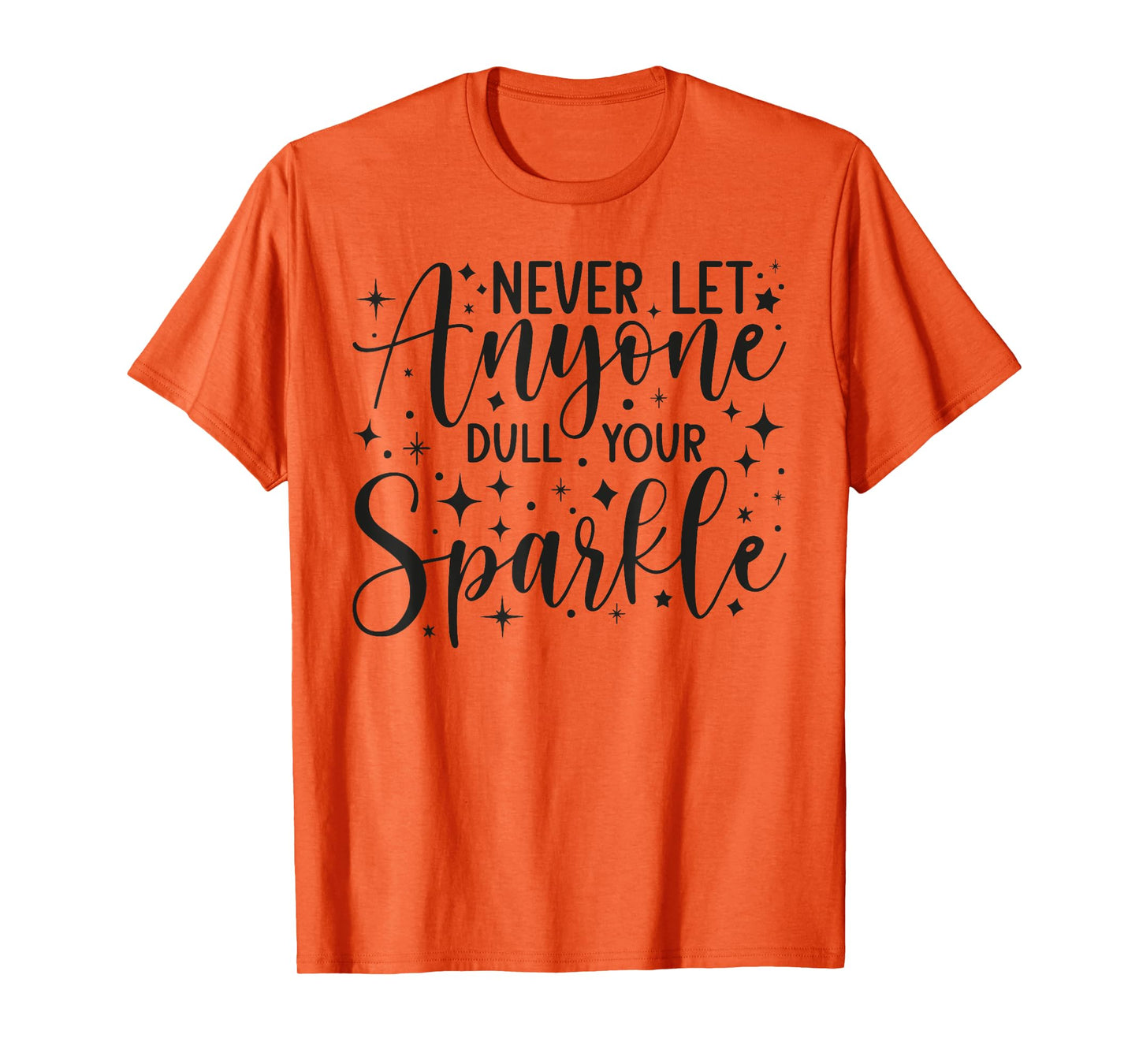 Positive Quote Motivation Never Let Anyone Dull Your Sparkle T-Shirt