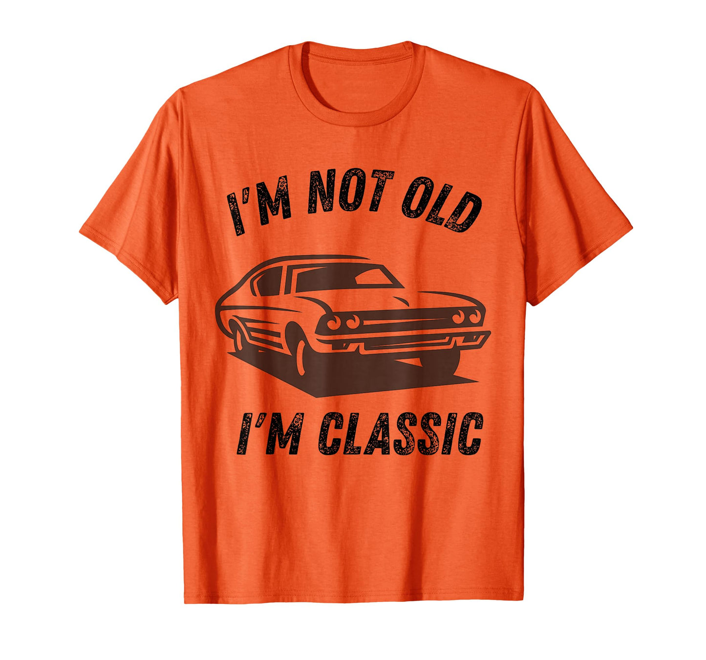 I'm Not Old I'm Classic Funny Car Graphic dad Birthday Daddy T-Shirt