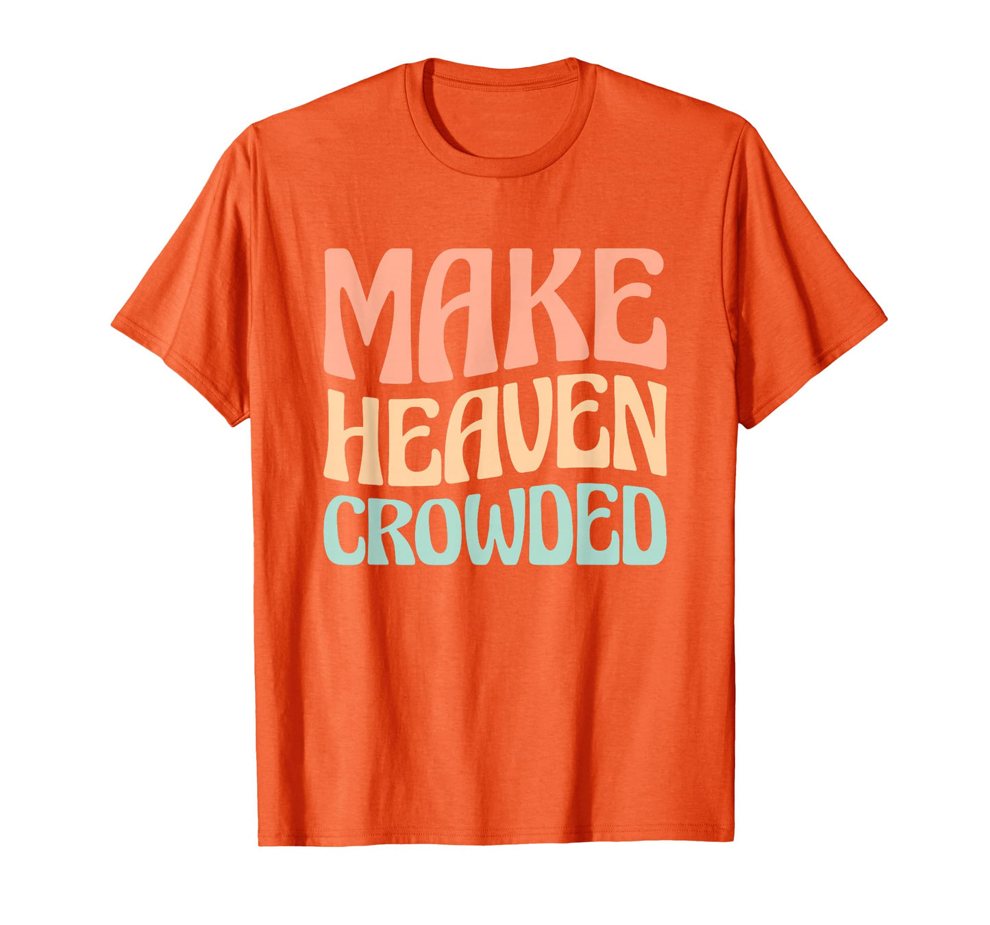 Make Heaven Crowded T-Shirt
