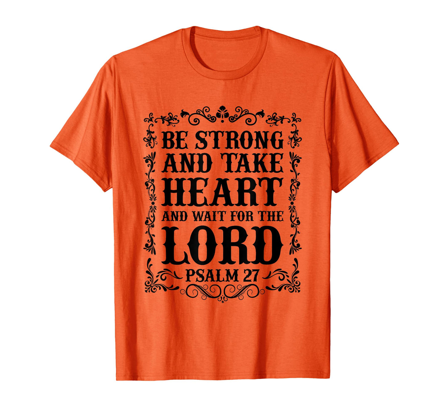 Christian Bible - Be Strong and take Heart... Psalm 27 T-Shirt