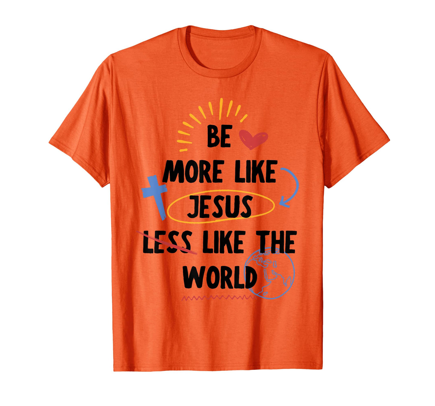 Be More Like Jesus Less Like The World T-Shirt