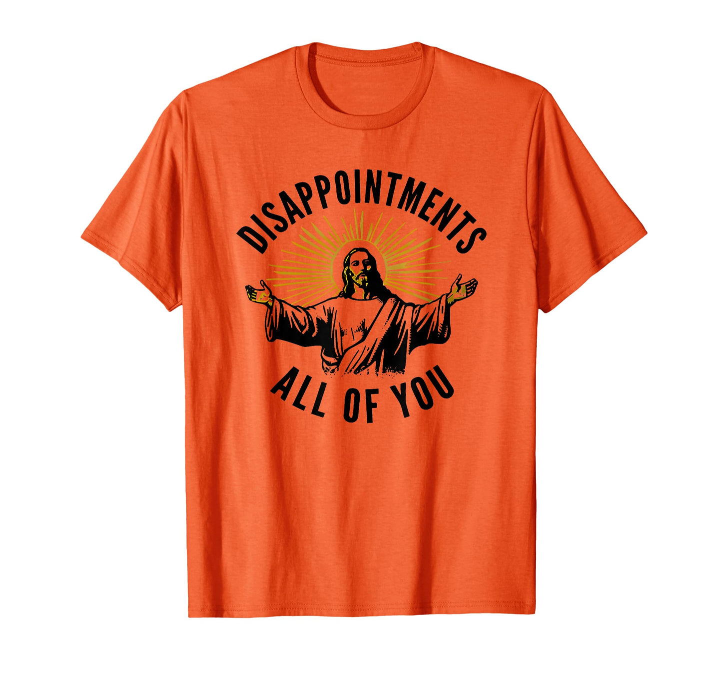 disappointments all of you jesus T-Shirt