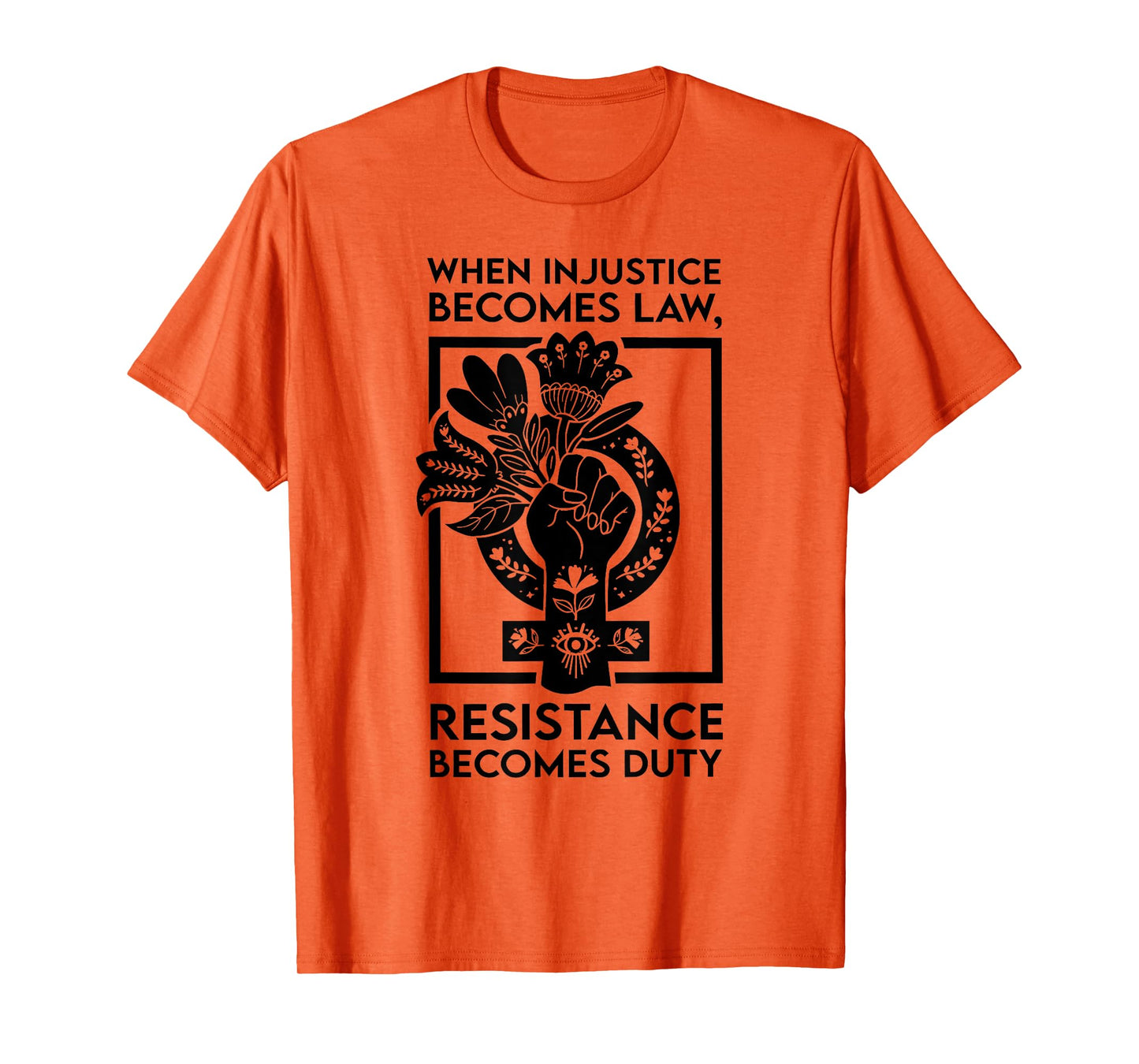When Injustice Becomes Law Resistance Becomes Duty T-Shirt