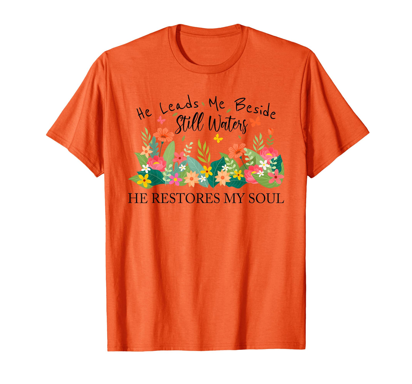 He Leads Me Beside Still Waters, Restores My Soul,Psalm 23:2 T-Shirt