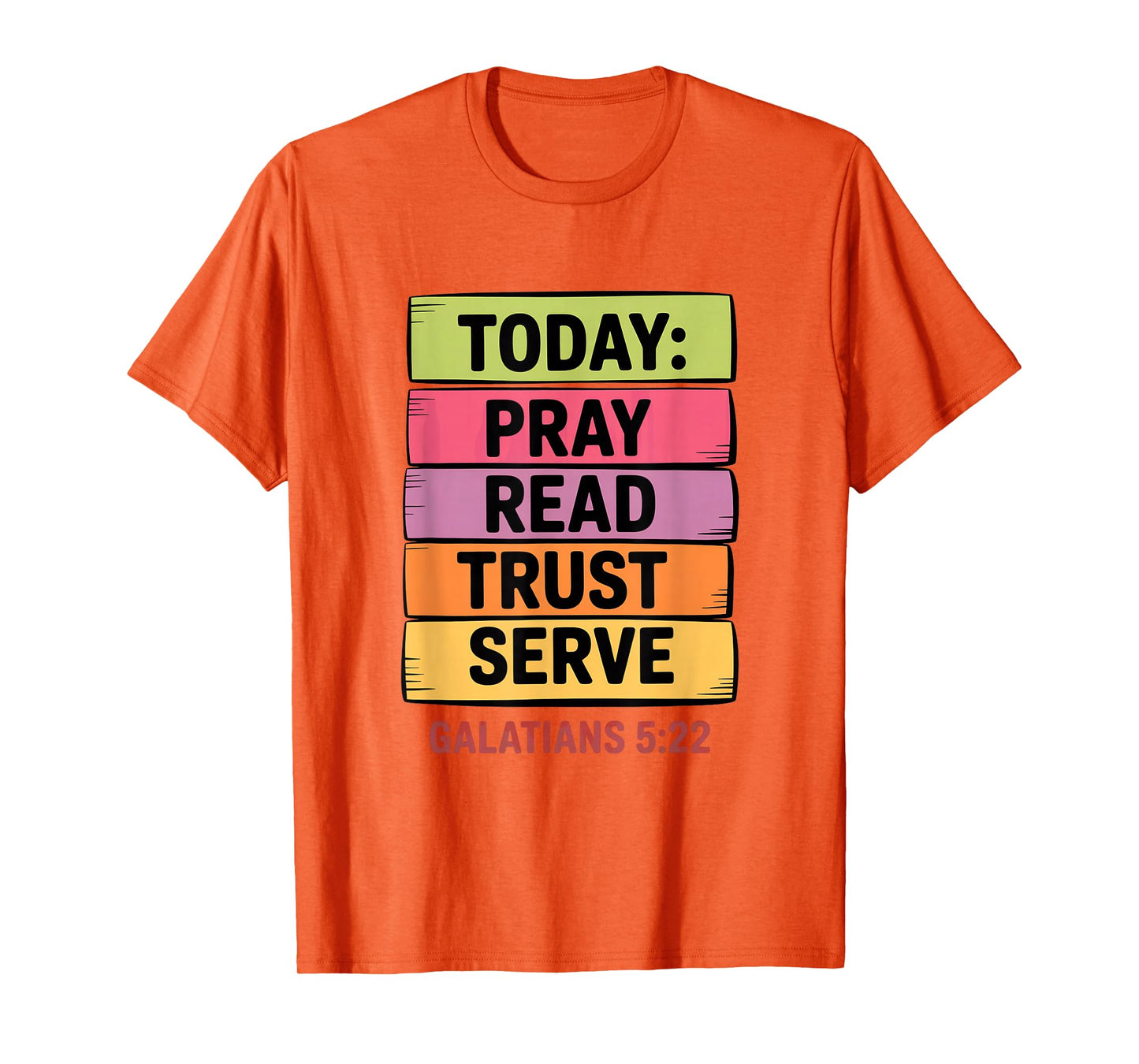 Today Pray Read Trust Serve Galatians 5 22 T-Shirt