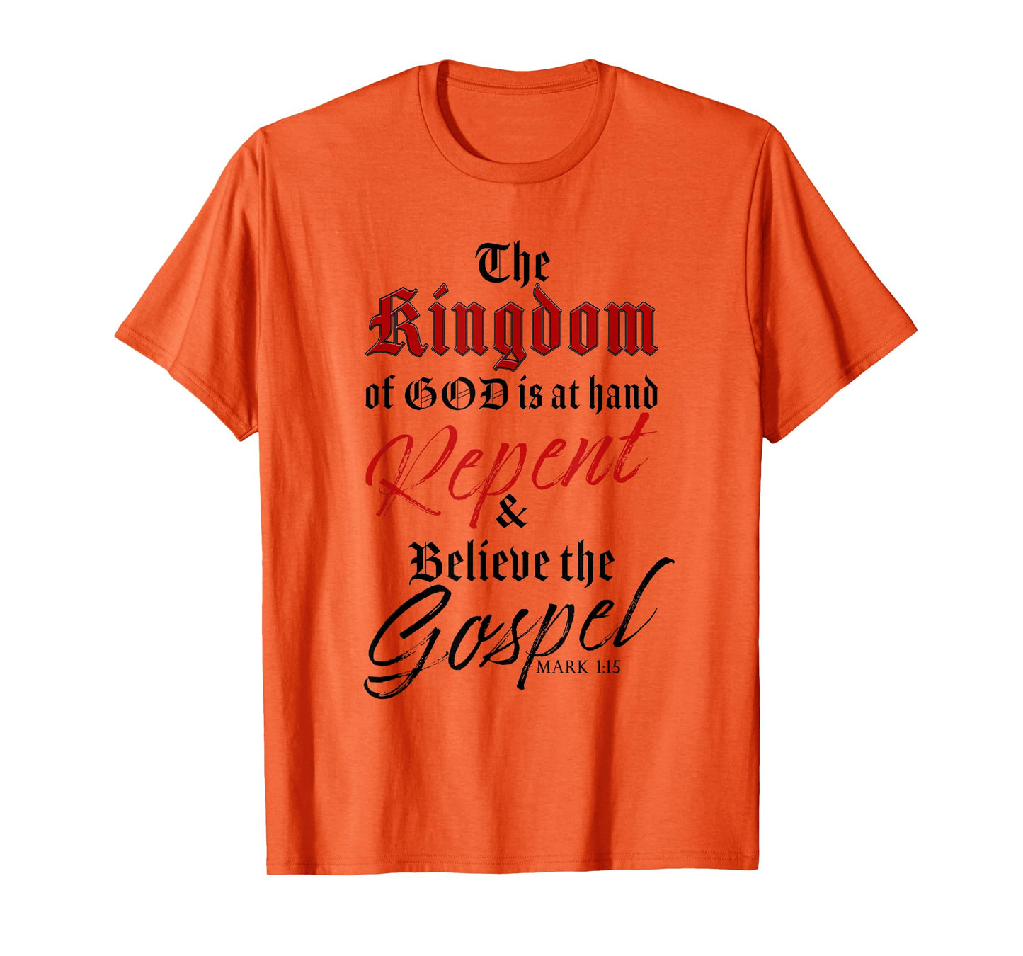 The Kingdom of GOD is at Hand – Repent & Believe the Gospel T-Shirt