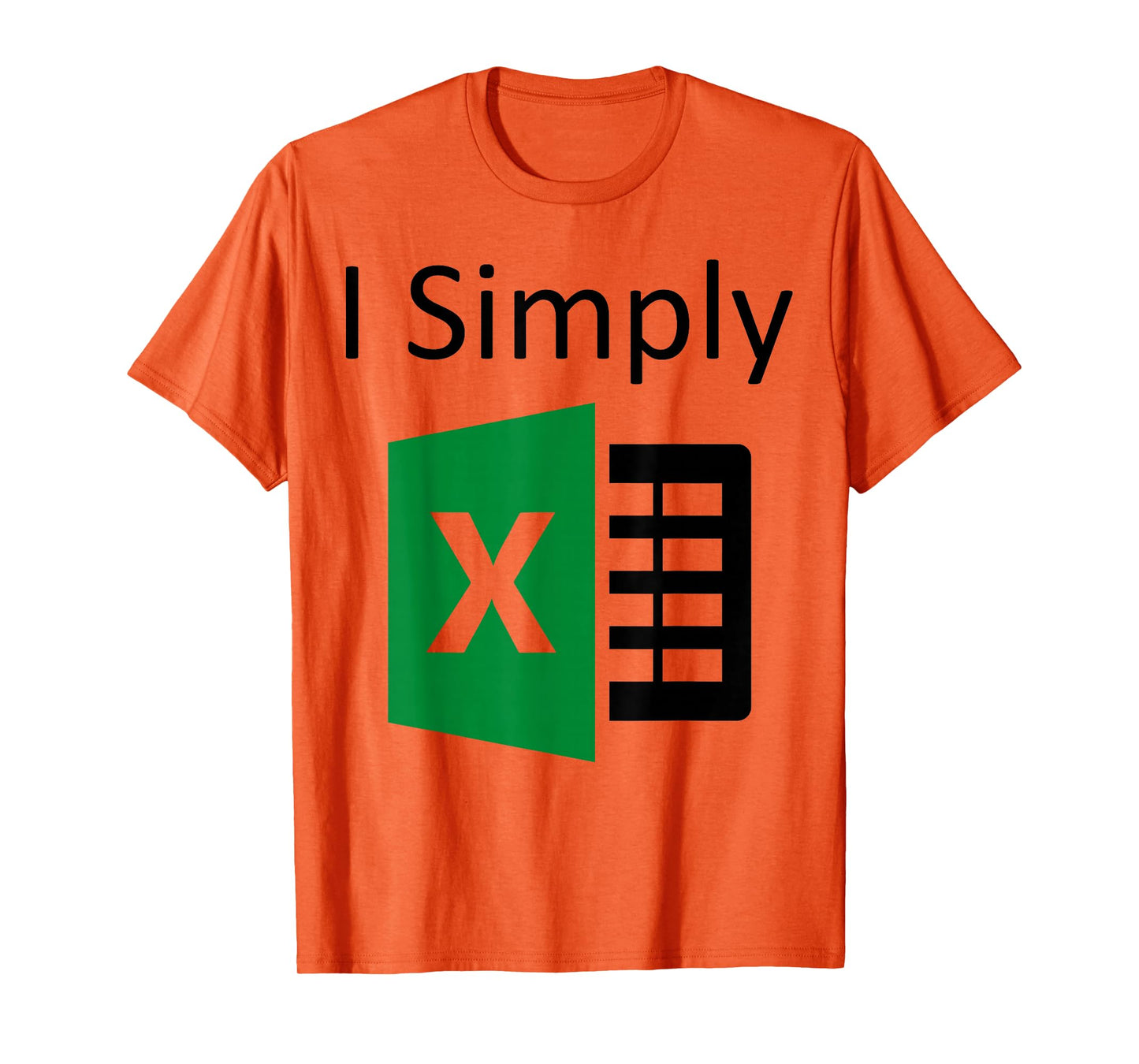 I Simply Excel Spreadsheet Funny I Excel In Spread Sheets T-Shirt