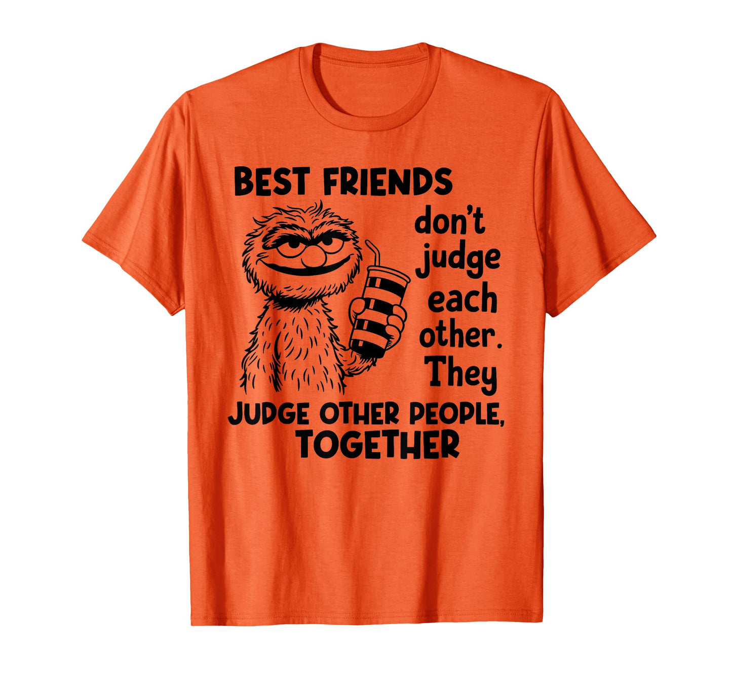 Best Friends Don't Judge Each Other They Judge Other People T-Shirt
