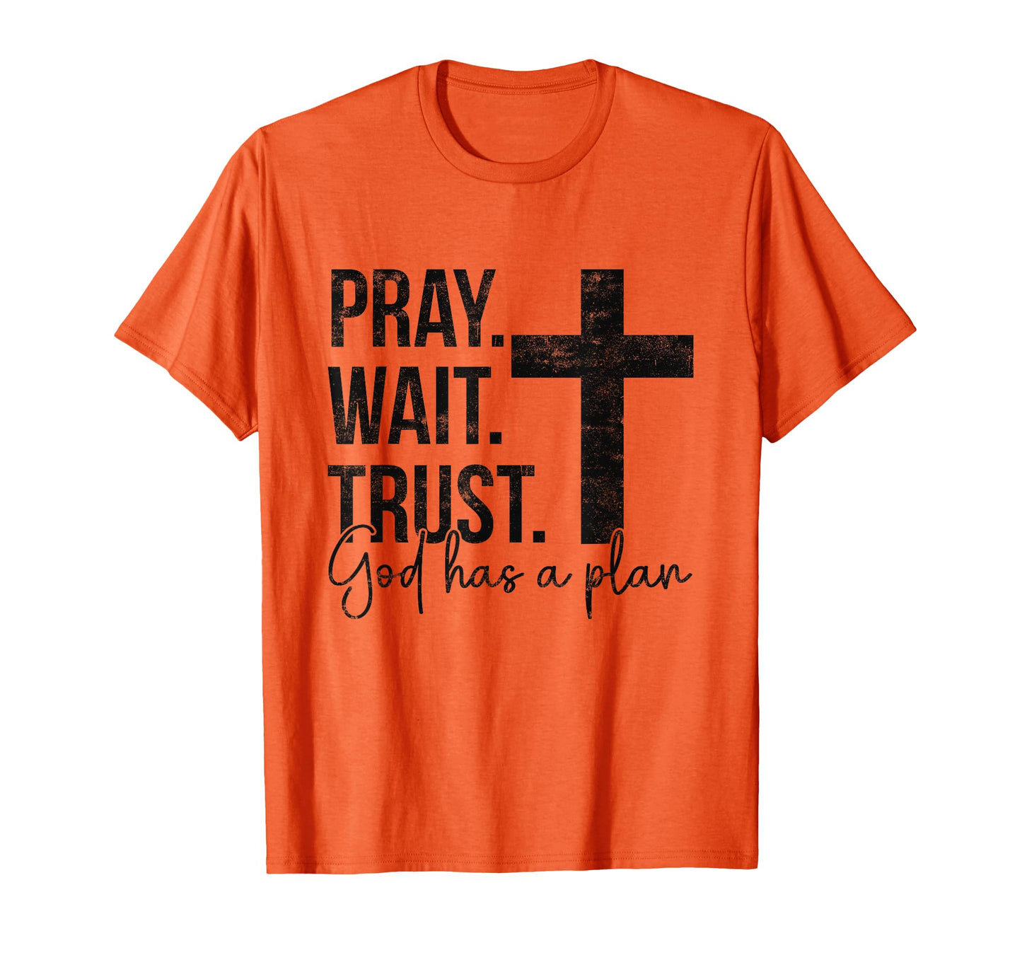Pray Wait Trust God Has A Plan Faith Religious Christian T-Shirt