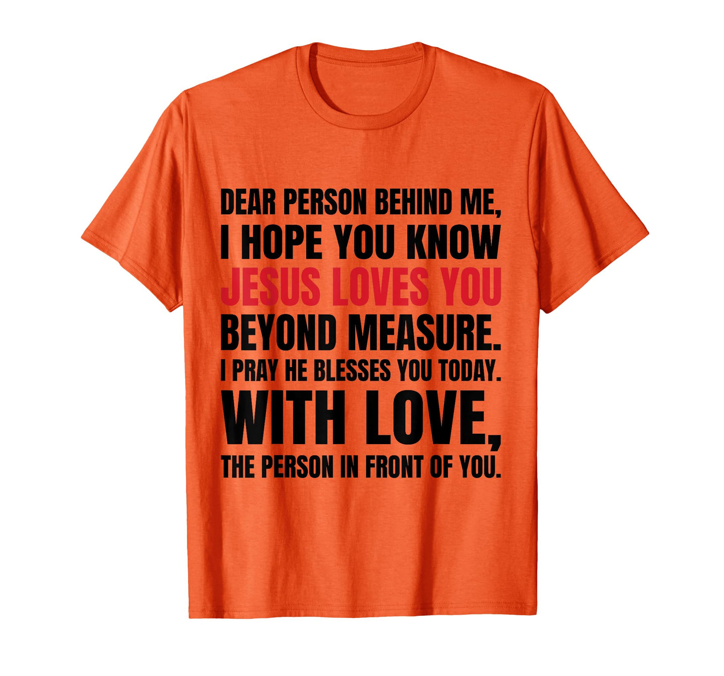 Dear Person Behind me I Hope You Know Jesus Loves T-Shirt
