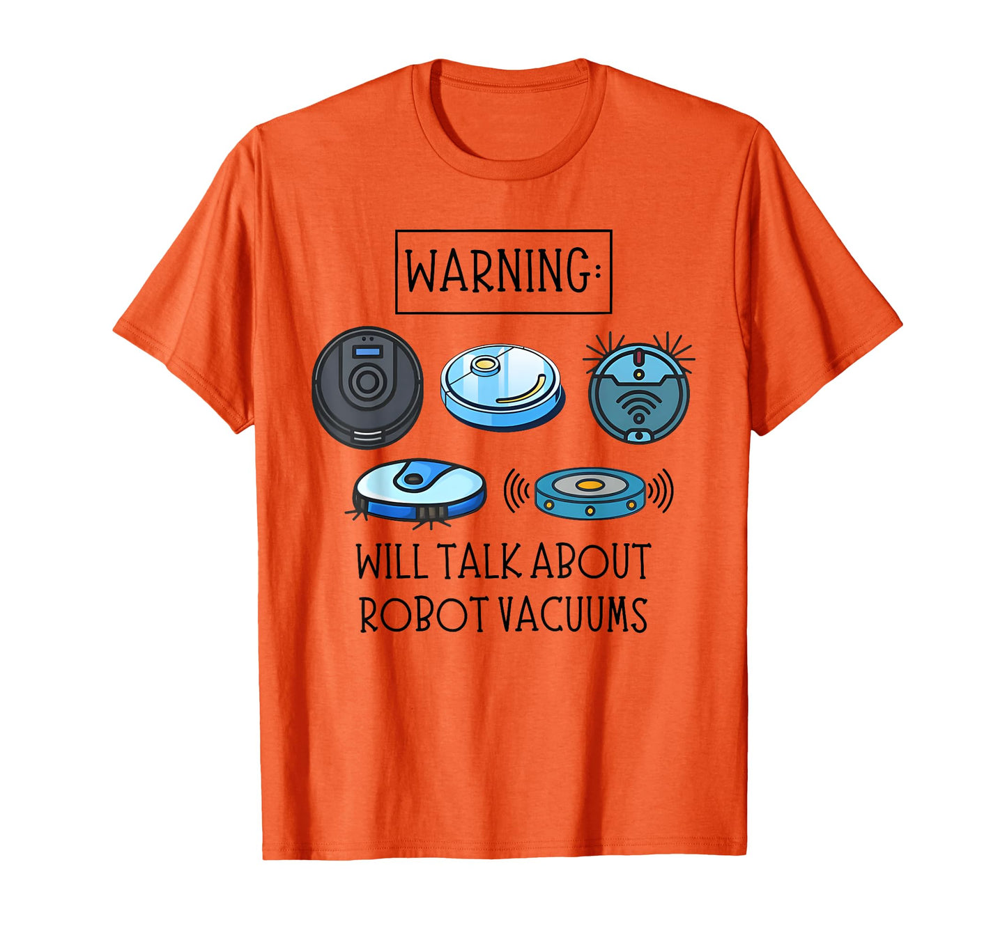 WARNING: WILL TALK ABOUT ROBOT VACUUMS funny design T-Shirt