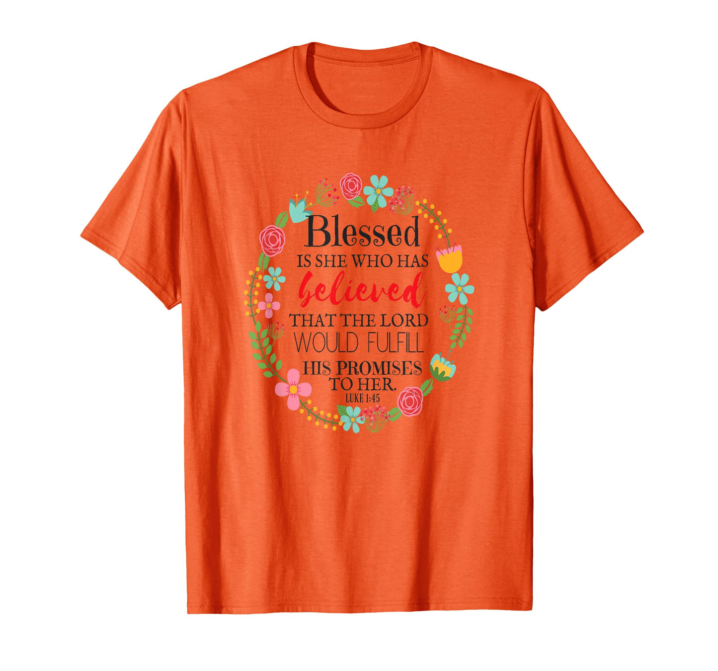 Words Of Encouragement For A Woman Luke 1:45 T-Shirt