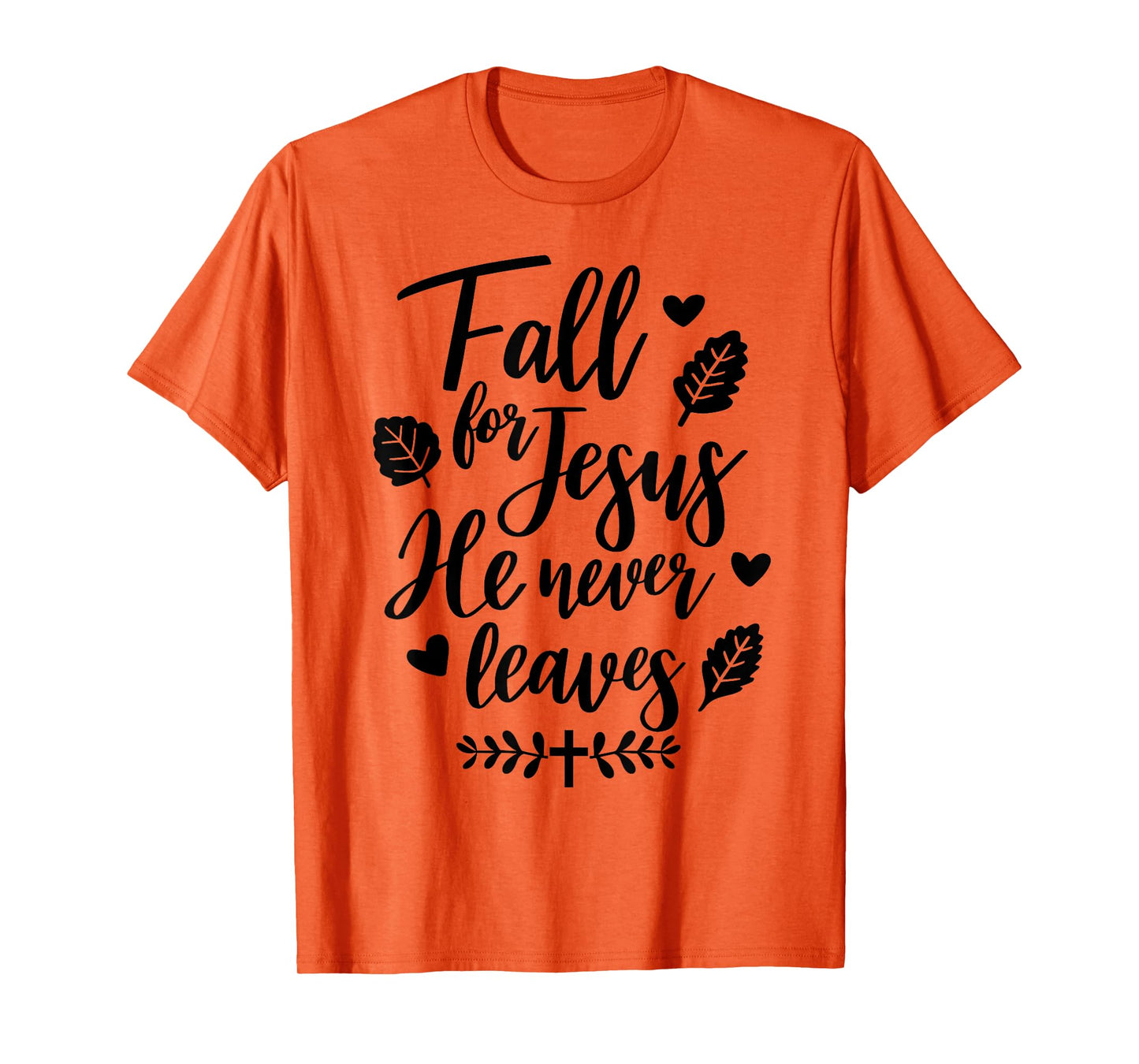 Jesus Fall for Jesus He Never Leaves Christian Cross God T-Shirt