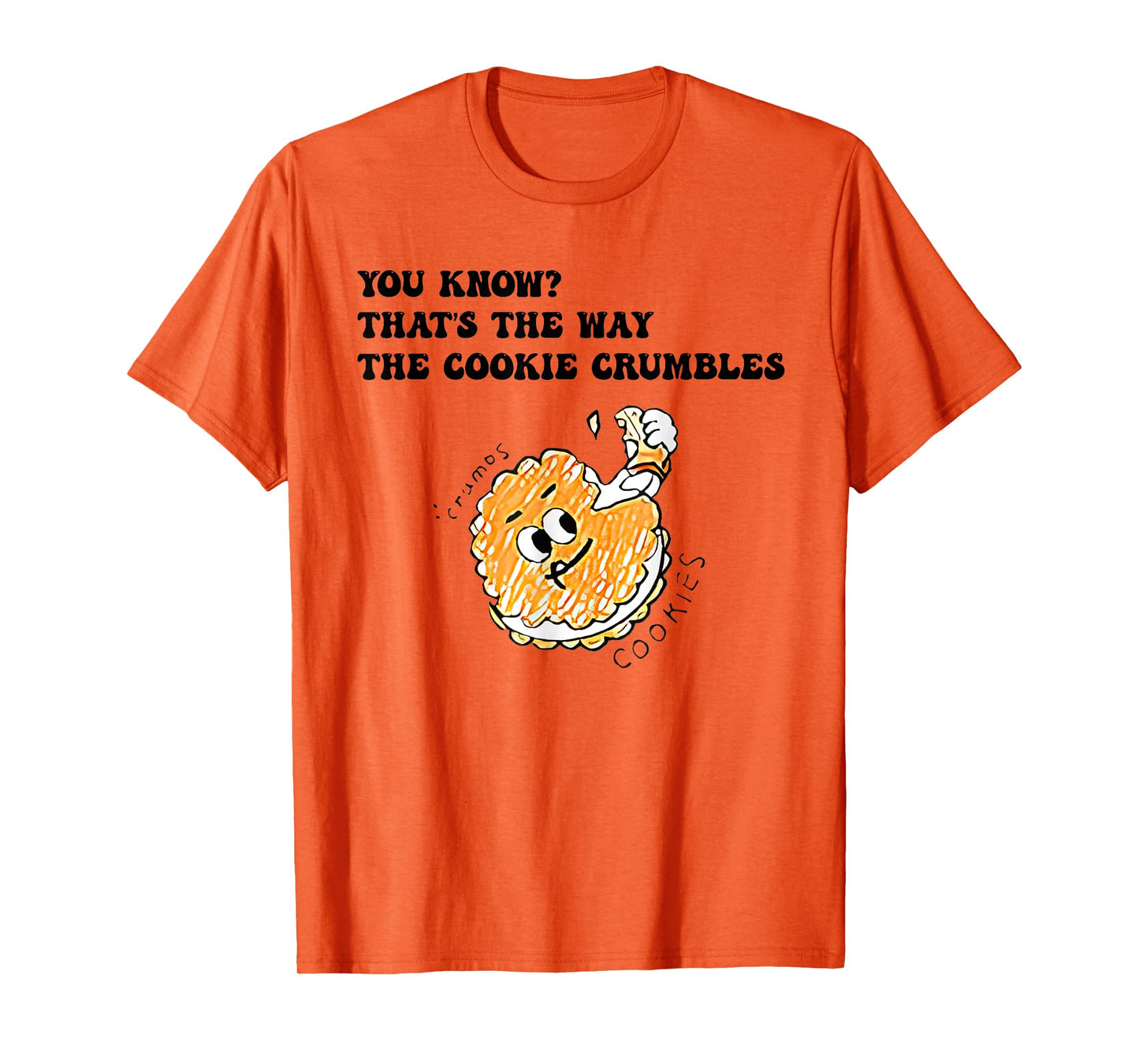 You Know That’s The Way The Cookie Crumbles Groovy Funny T-Shirt