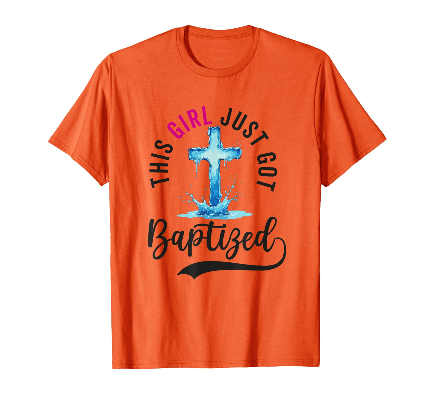 Baptism For Women This Girl Just Got Baptized Christian T-Shirt
