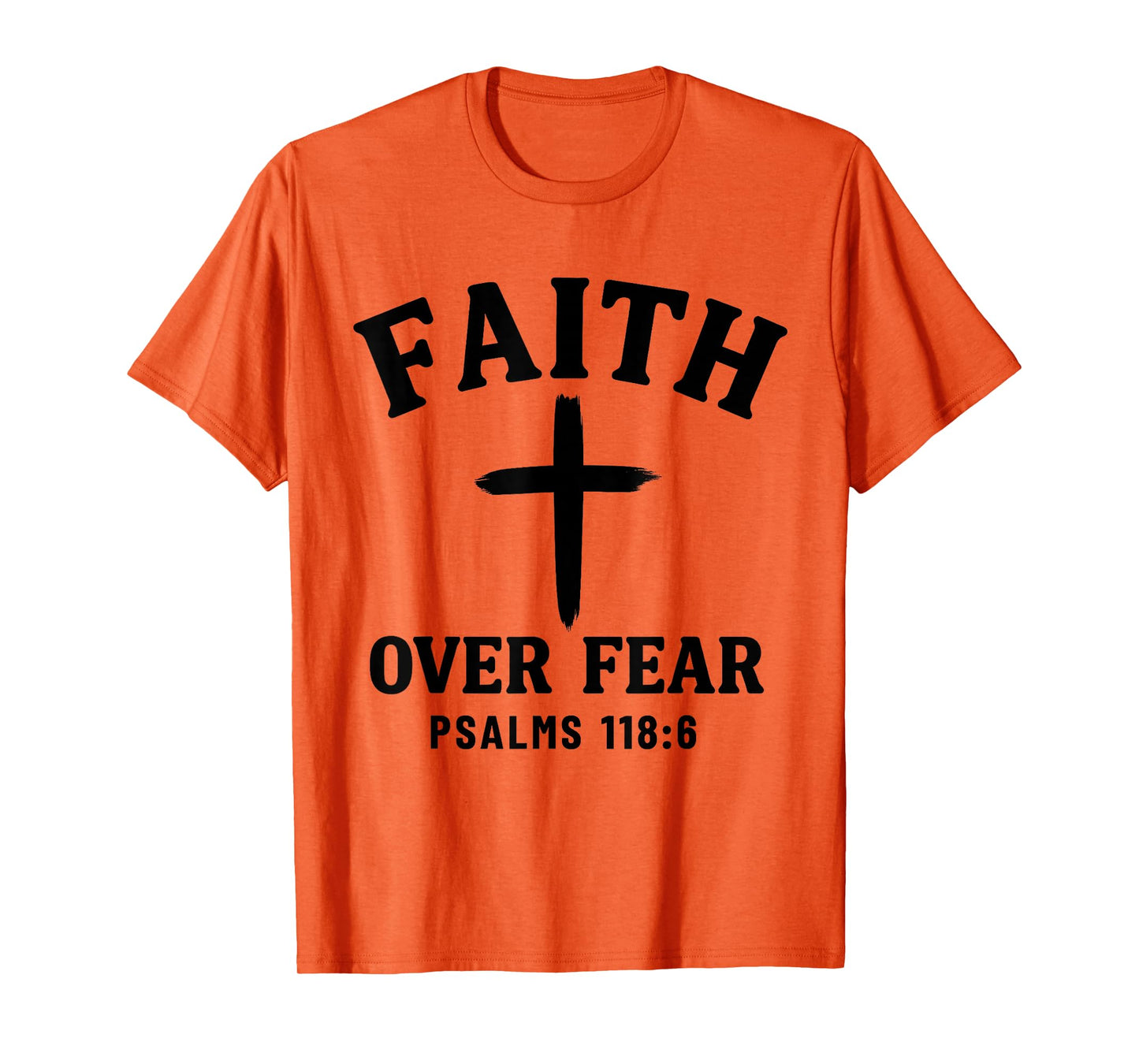 Faith Over Fear Bible Verse Psalms 118:6 Christian T-Shirt