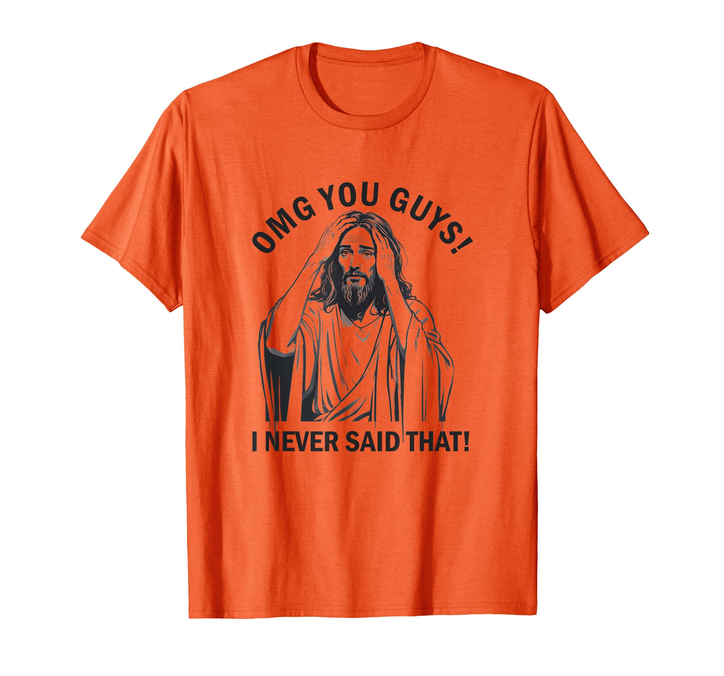 OMG You Guys I Never Said That Funny Jesus T-Shirt