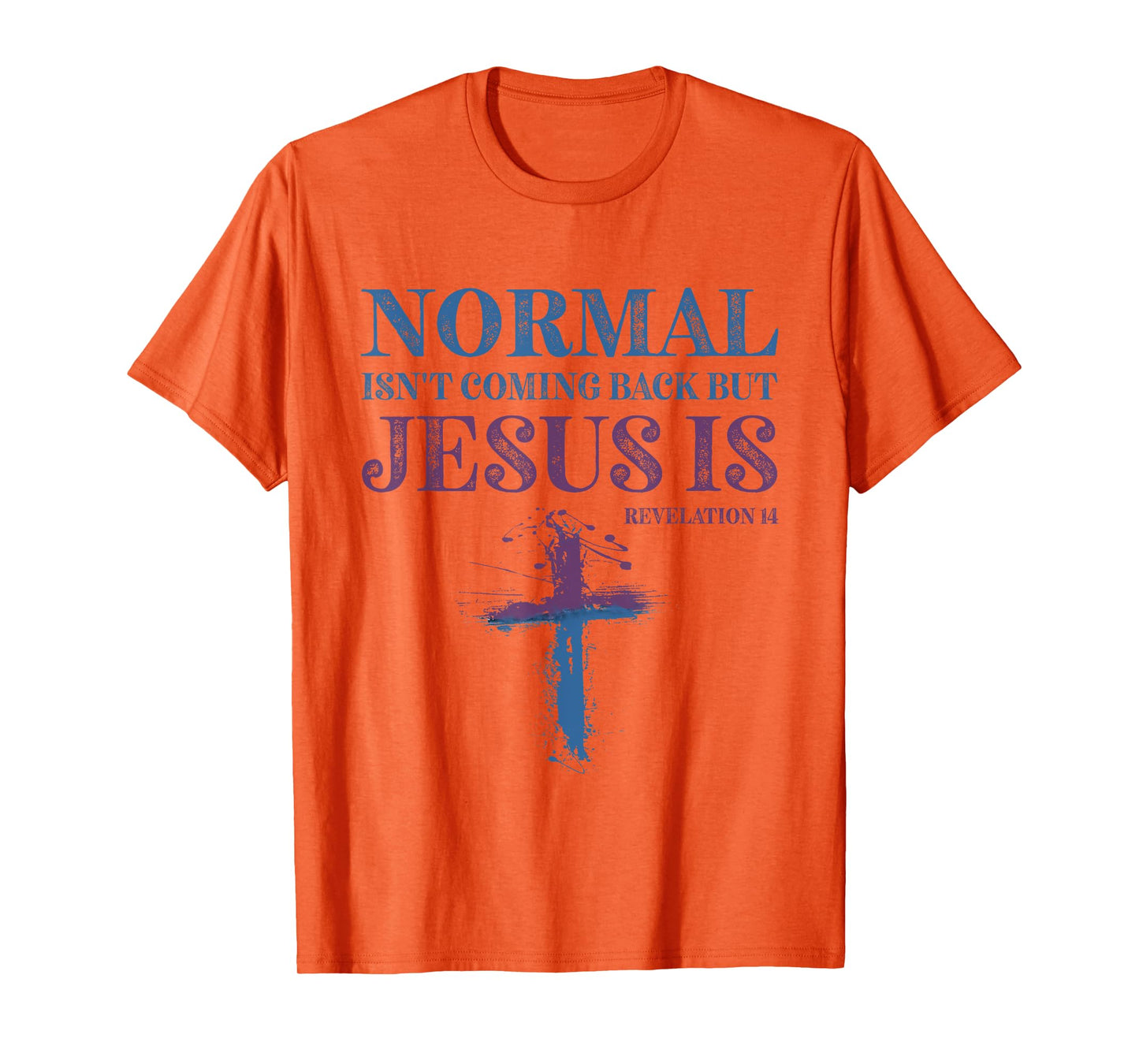 Normal Isn't Coming Back But Jesus Is Revelation 14 T-Shirt