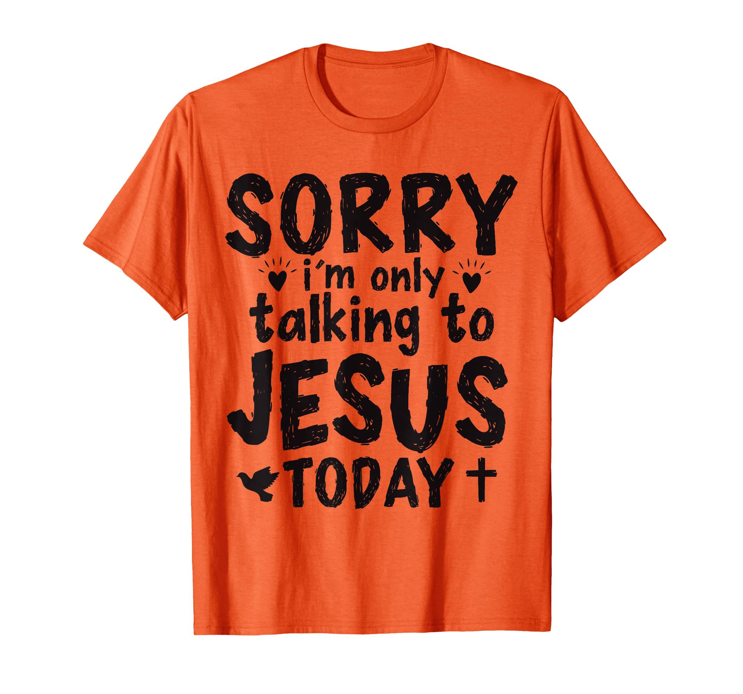 Sorry I'm Only Talking To Jesus Today T-Shirt