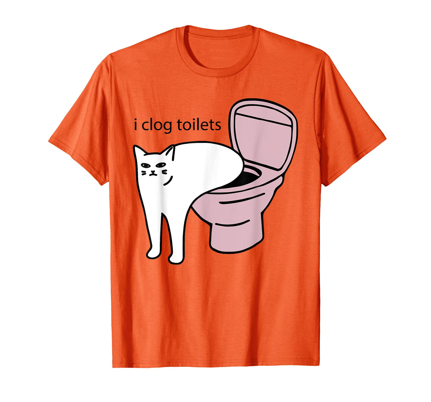 i clog toilets Funny design T-Shirt