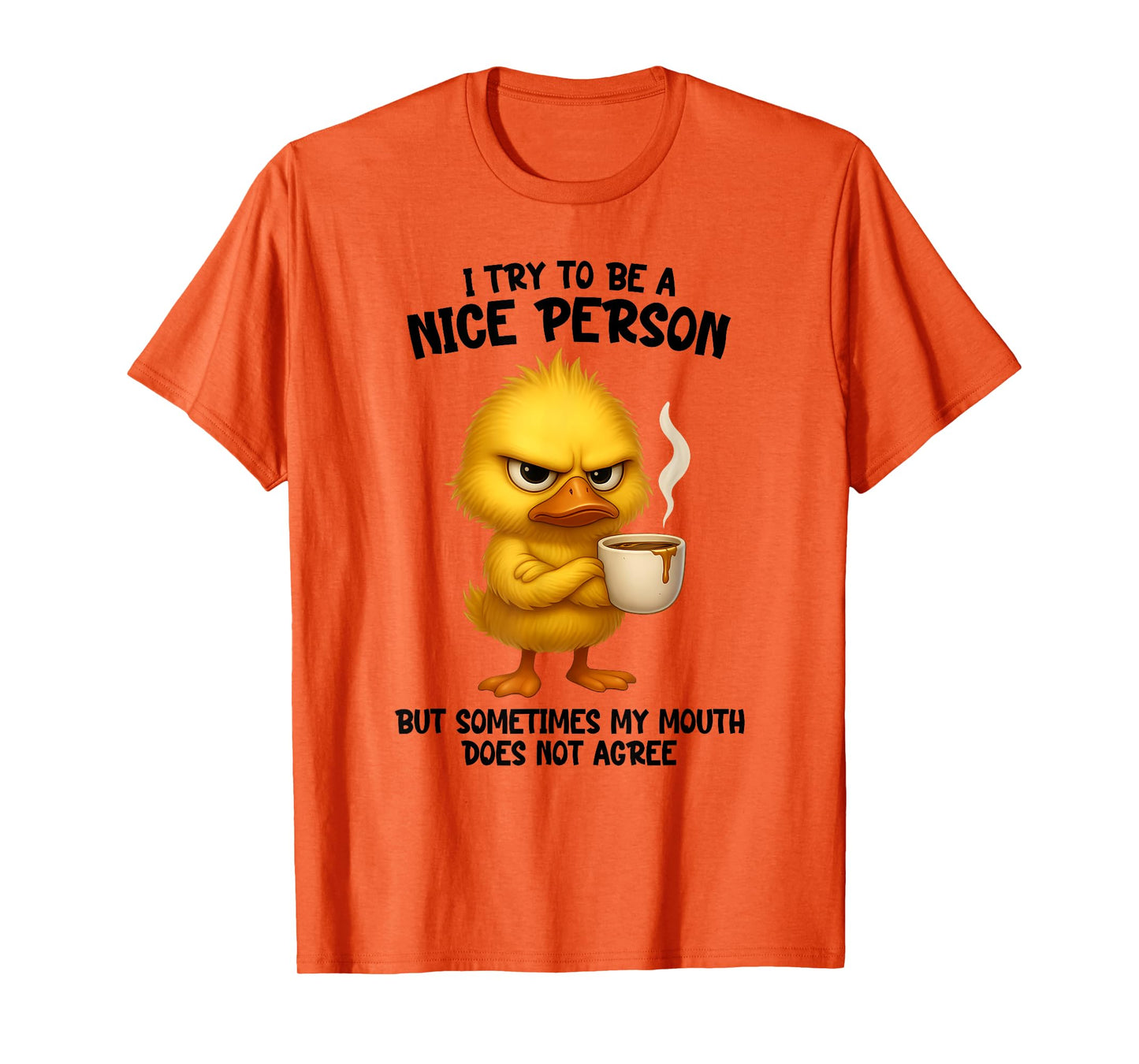 I Try to Be Nice Person But Sometime My Mouth Does Not Agree T-Shirt