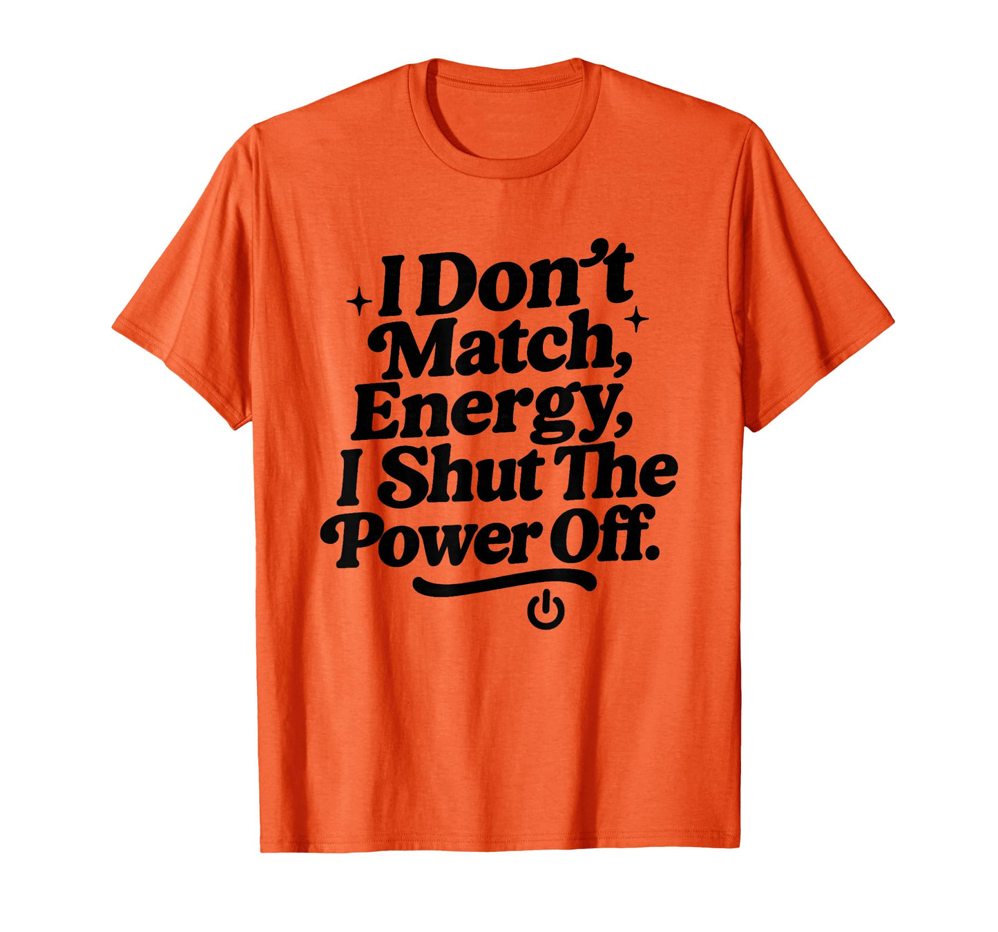 I Don’t Match Energy, Sarcastic Attitude Bold Sassy Quote T-Shirt