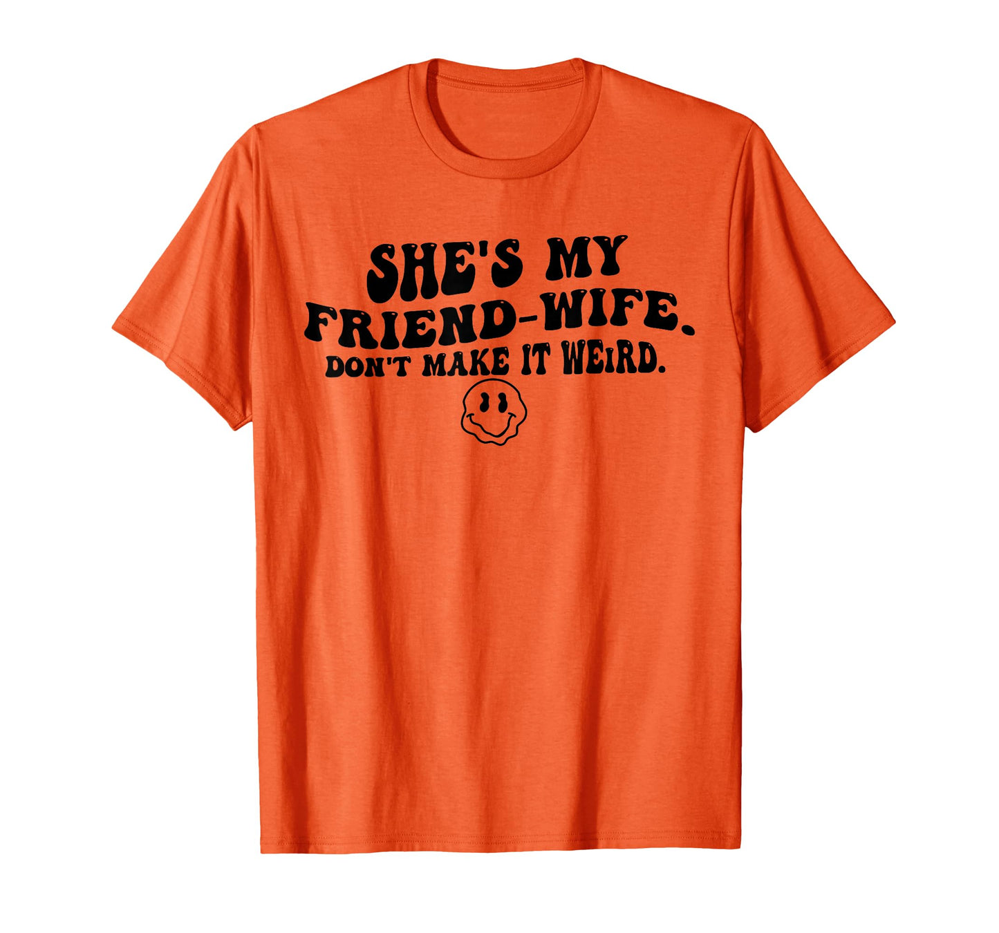 She's My Friend-Wife Don't Make It Weird Funny Saying Quote T-Shirt