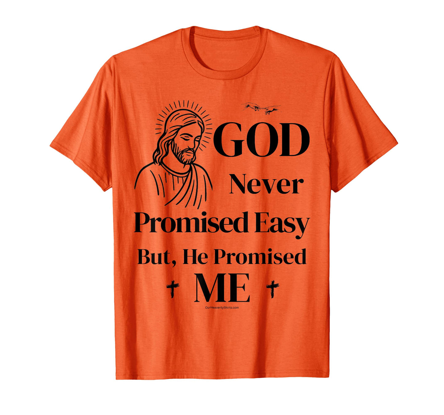 God never promised easy, but he promised me. Christian T-Shirt