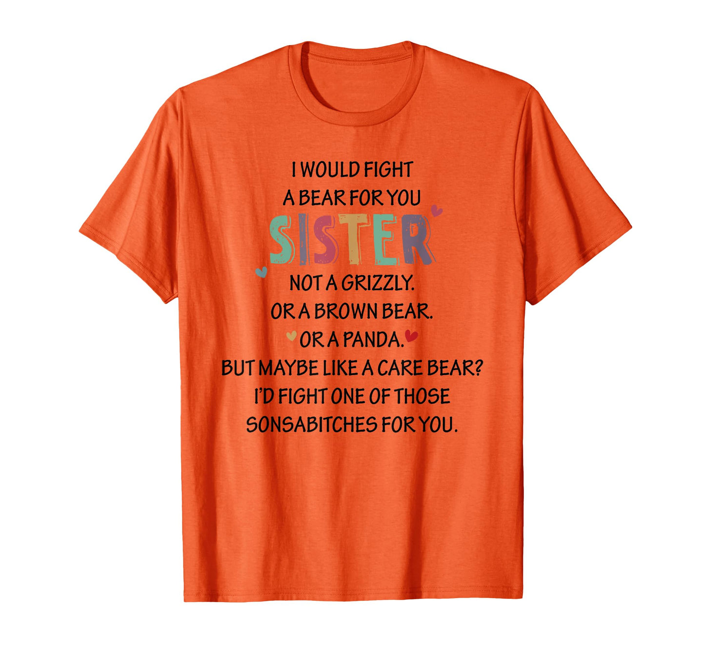 I WOULD FIGHT A BEAR FOR YOU SISTER NOT A Funny design T-Shirt