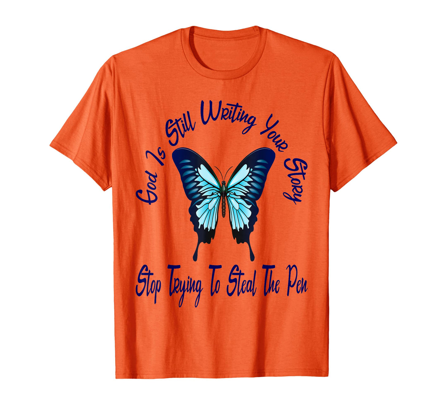 God is Still Writing Your Story Stop Trying to Steal The Pen T-Shirt