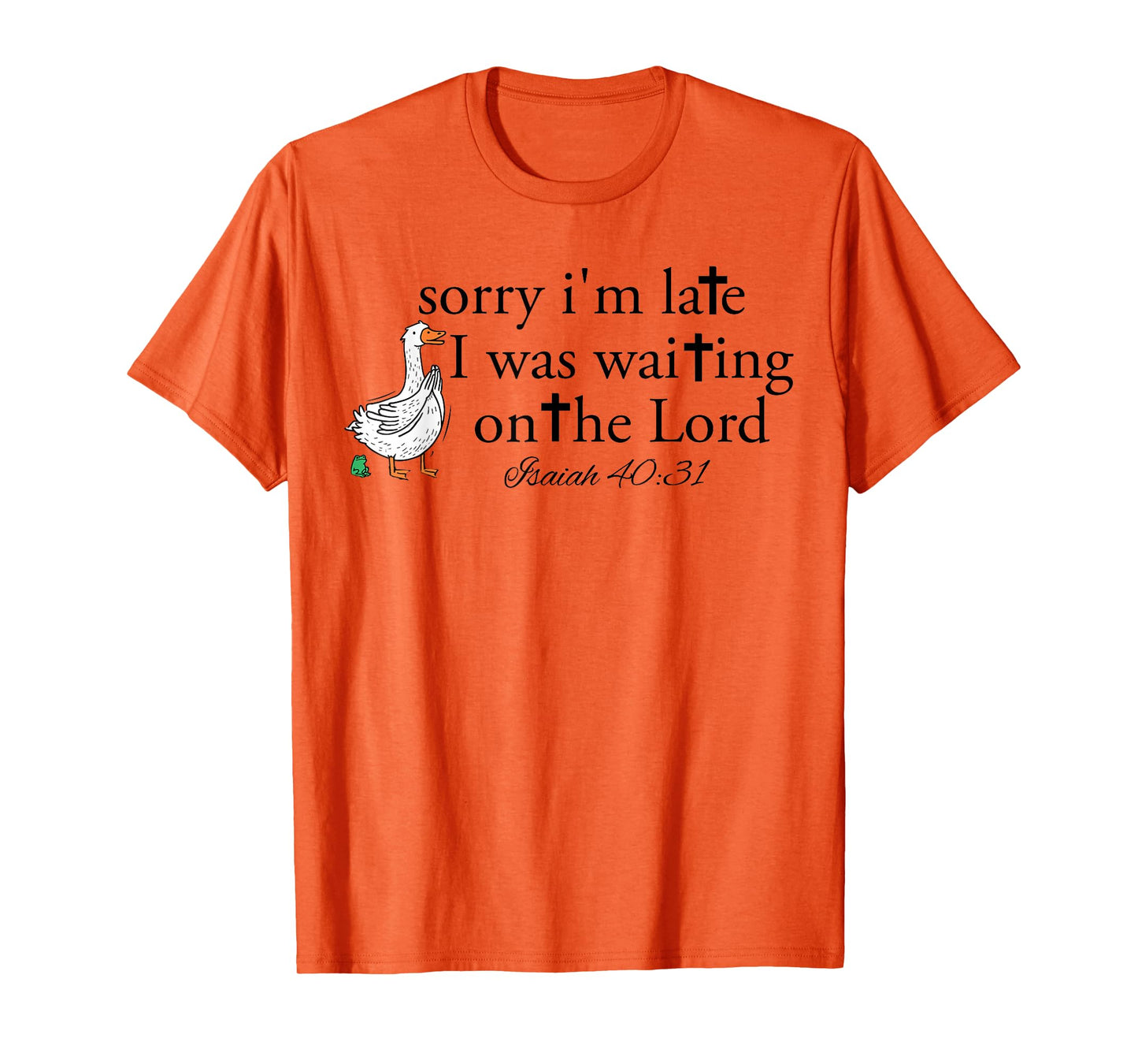 Sorry I'm Late Funny Goose Christian Bible Verse Faith Based T-Shirt