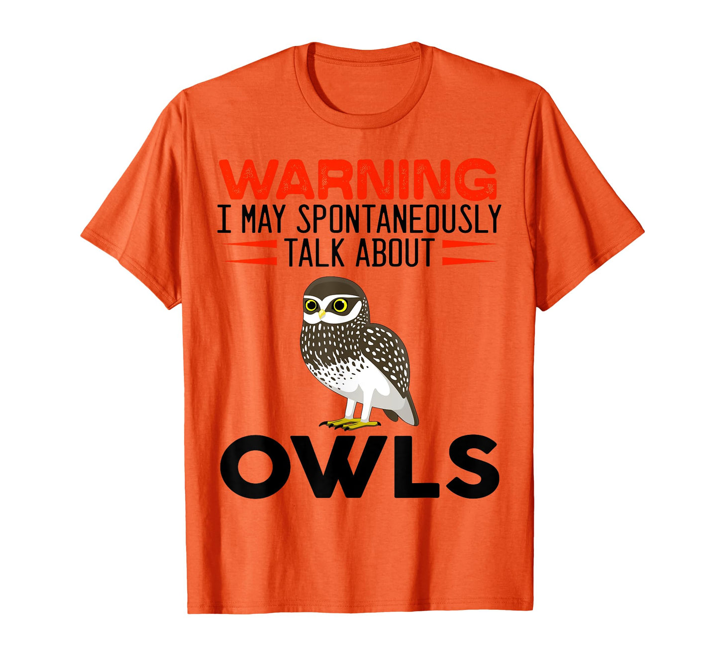 Warning I May Spontaneously Talk About Owls Funny Owl T-Shirt
