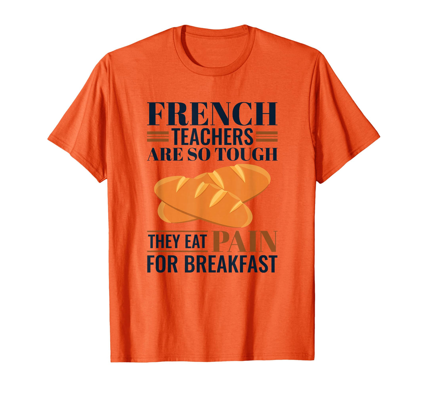 French Teachers Are So Tough They Eat Pain - French Teacher T-Shirt