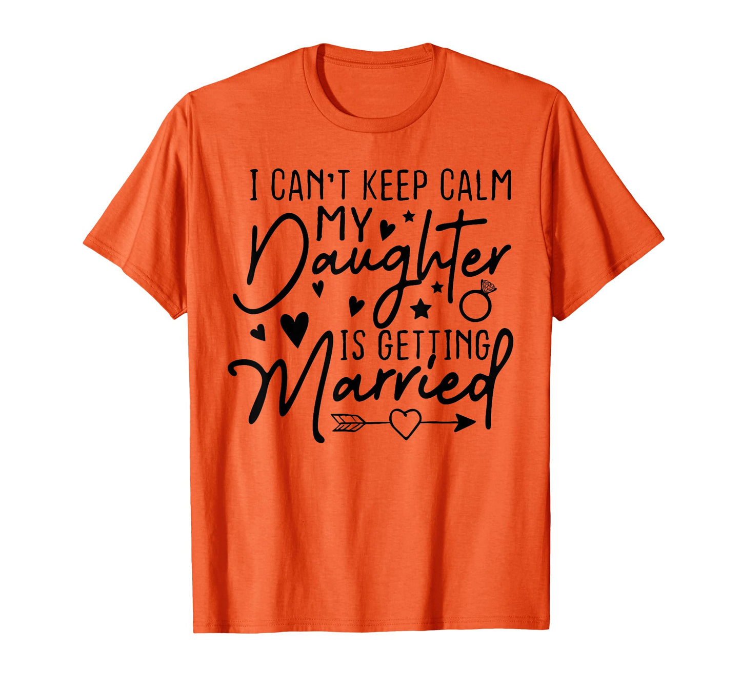 I Can't Keep Calm My Daughter Is Getting Married Wedding Day T-Shirt