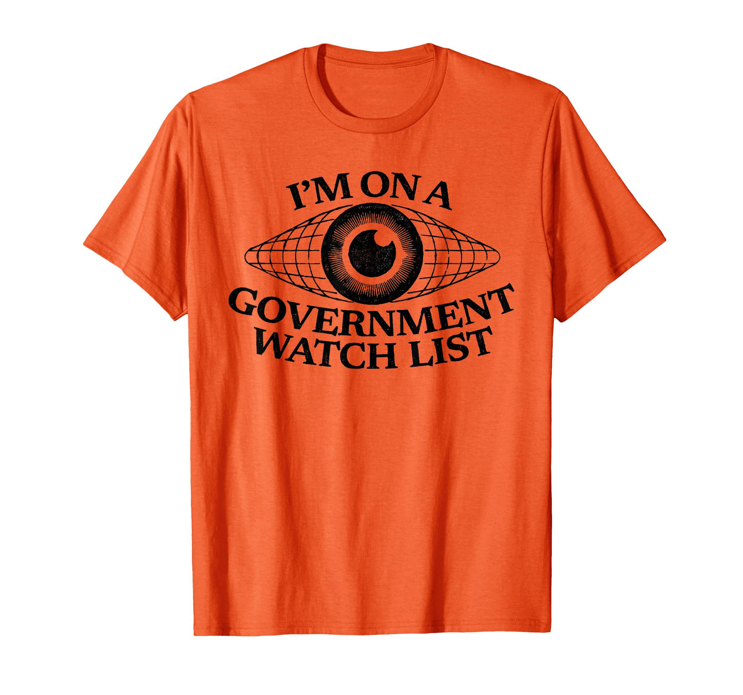 I’m On A Government Watch List Eye Funny Quote T-Shirt