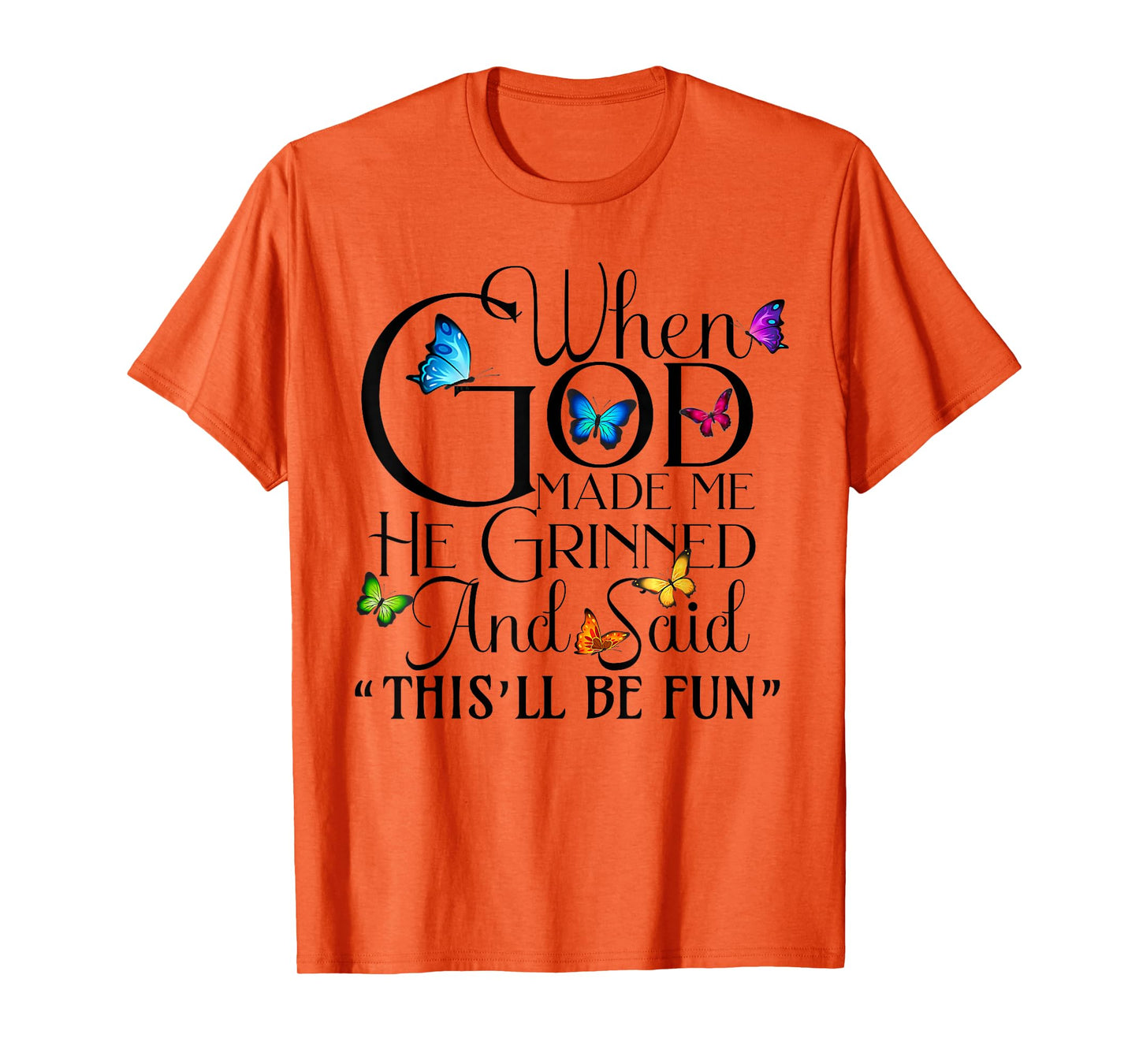 When God Made me He Grinned and Said This will be fun T-Shirt