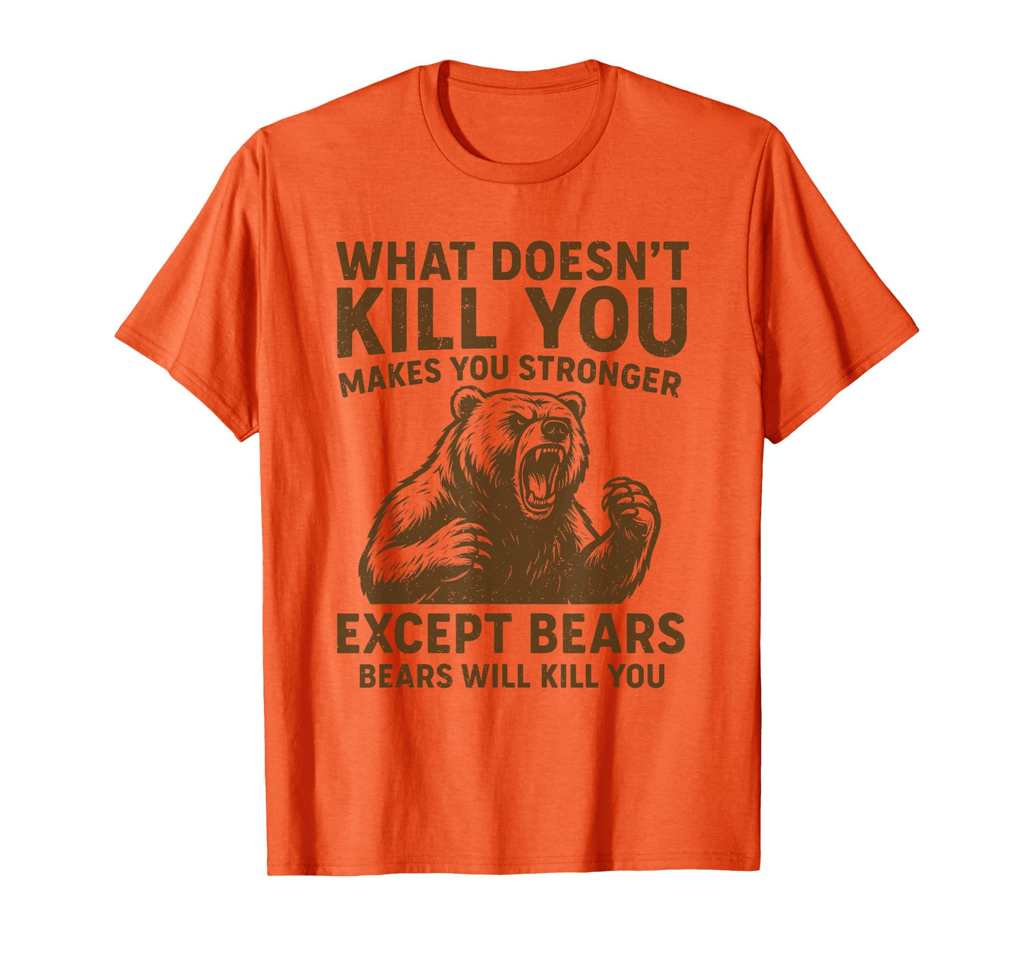 What Doesnt Kill You Makes You Stronger Except Bears Camping T-Shirt