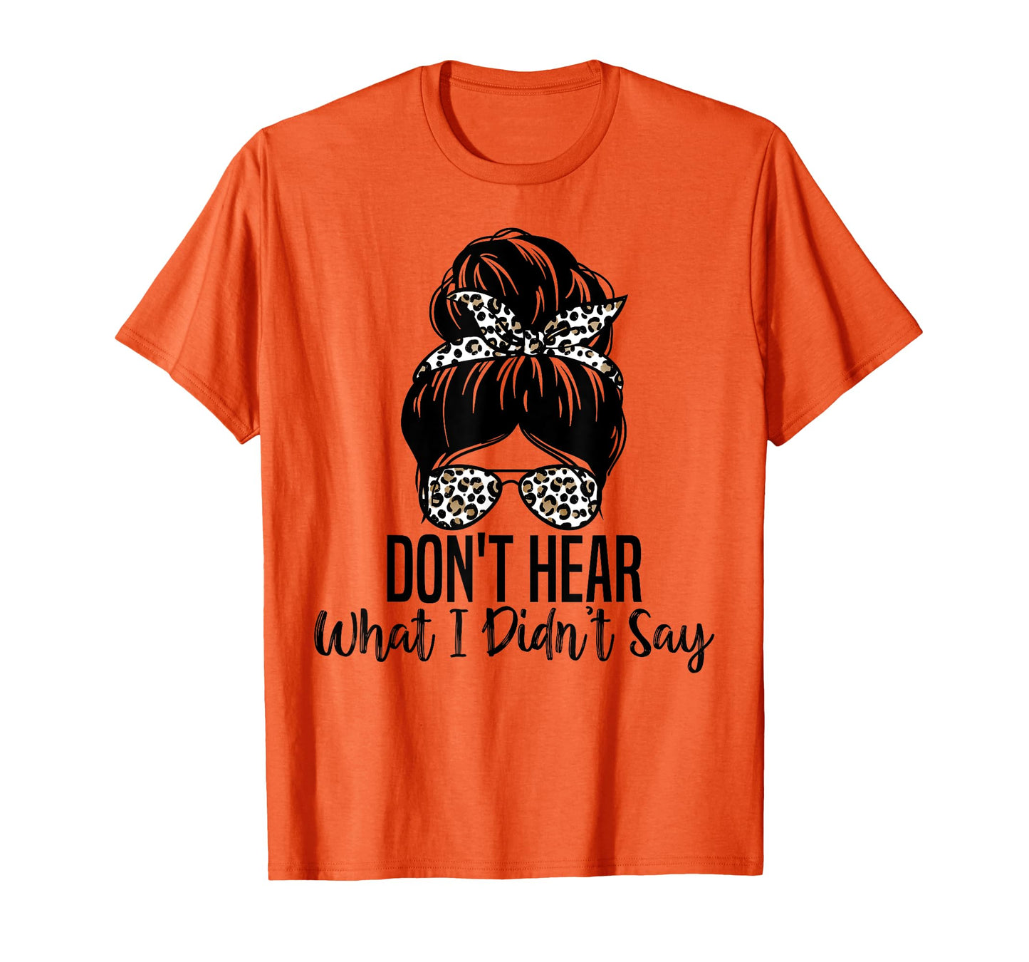 Don't Hear What I Didn't Say, Mental Health Autism Quote T-Shirt